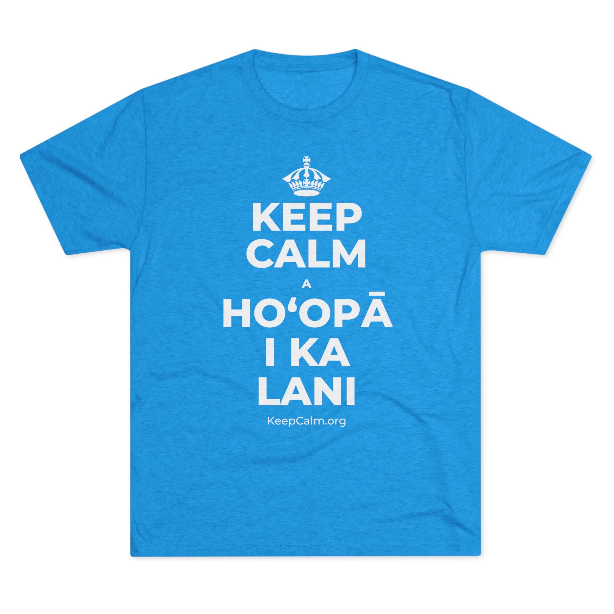 KEEP CALM A HOʻOPĀ I KA LANI Tri-Blend Tee