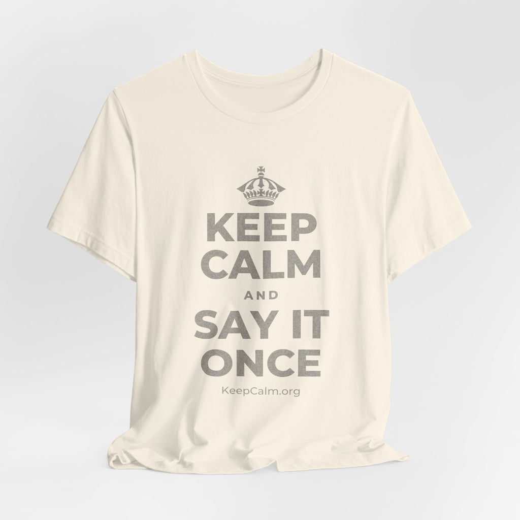 KEEP CALM AND SAY IT ONCE T-Shirt (White–Asphalt)