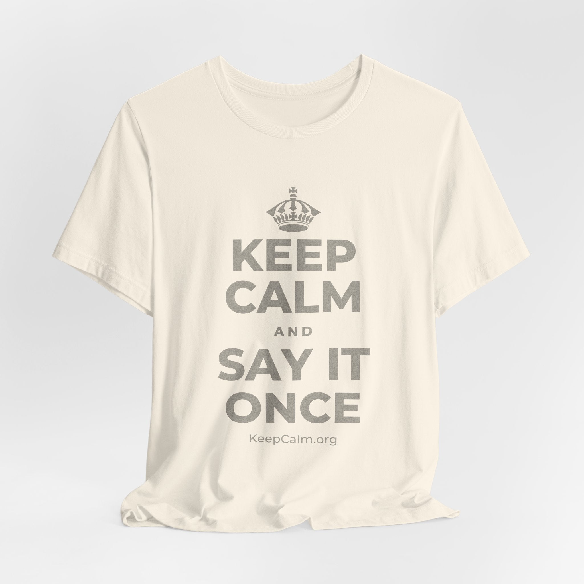 KEEP CALM AND SAY IT ONCE T-Shirt (White–Asphalt)