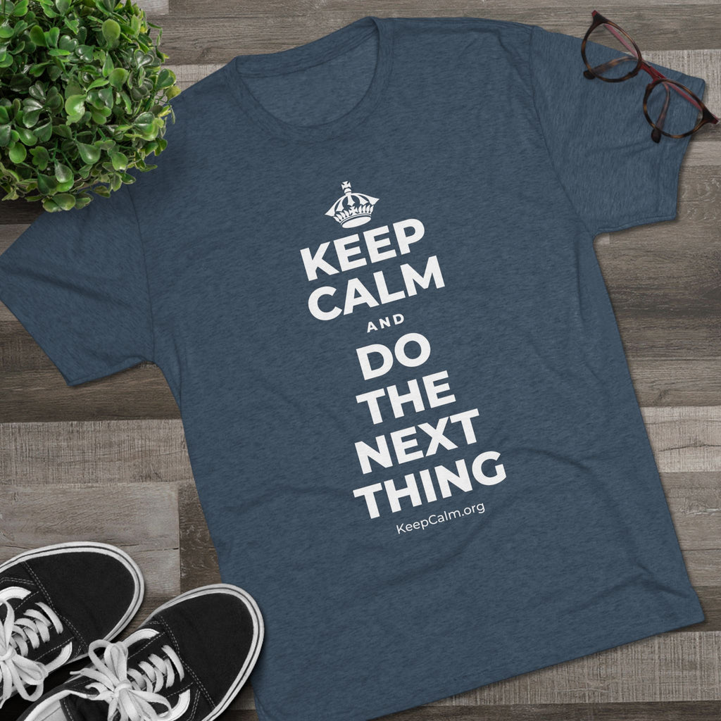 KEEP CALM AND DO THE NEXT THING Tri-Blend Tee