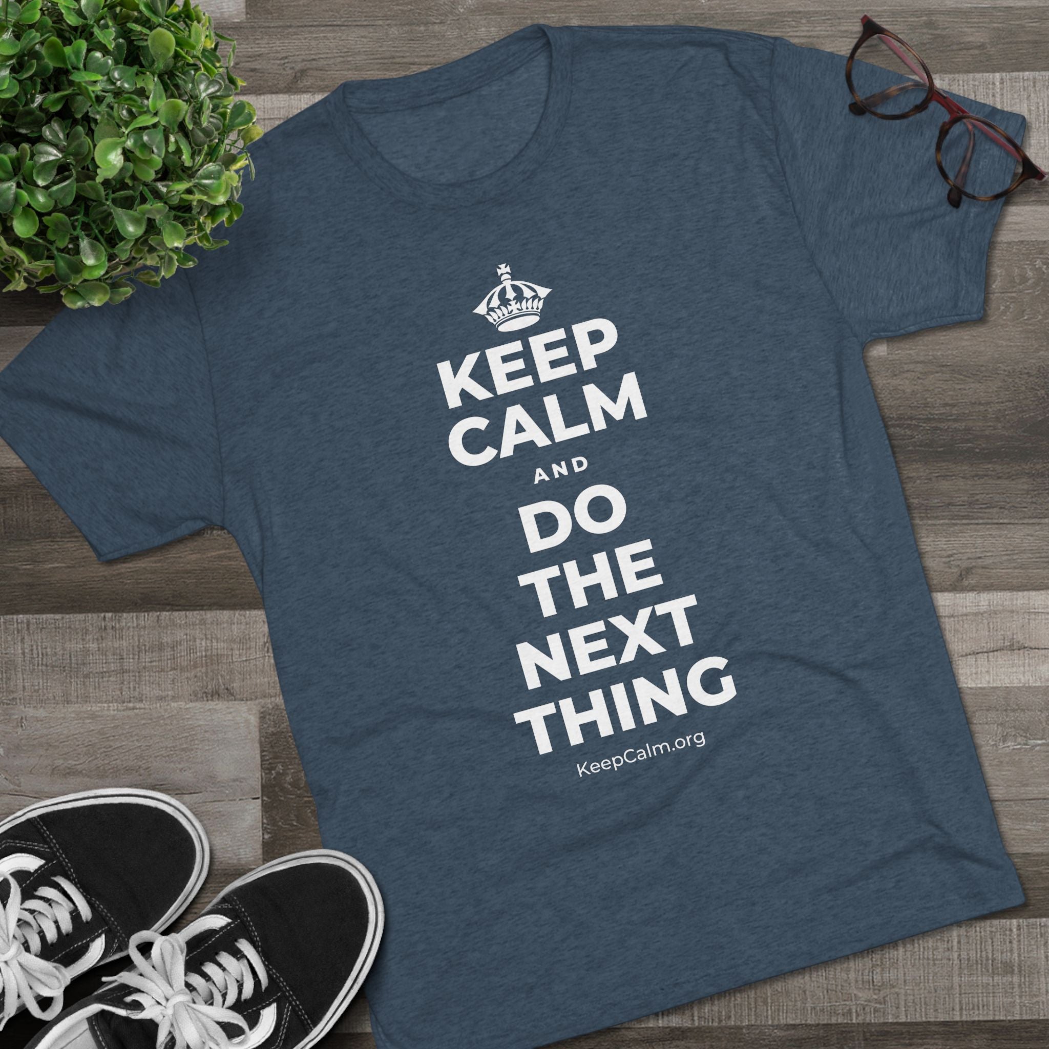 KEEP CALM AND DO THE NEXT THING Tri-Blend Tee