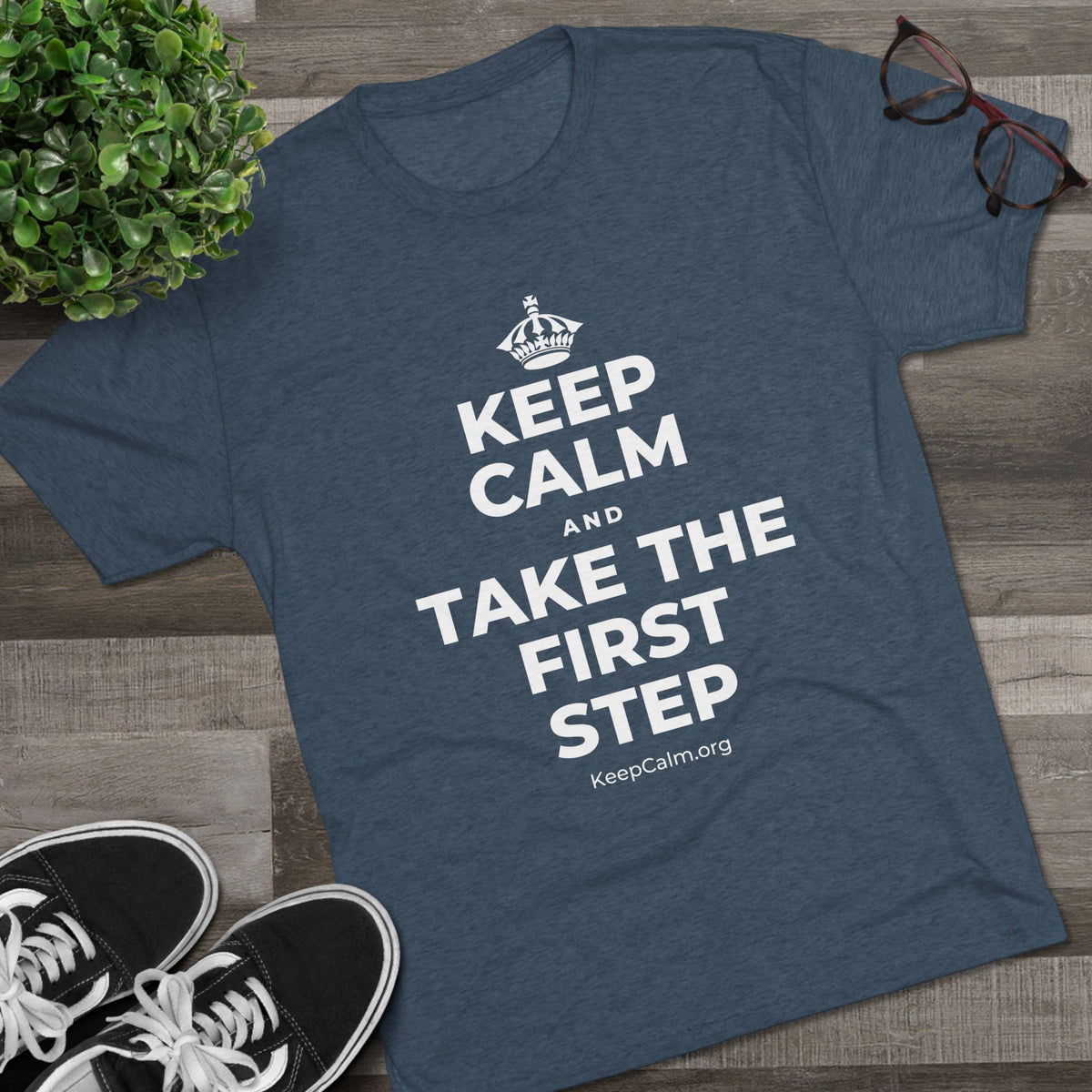 KEEP CALM AND TAKE THE FIRST STEP Tri-Blend Tee