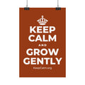 KEEP CALM AND GROW GENTLY Satin Poster