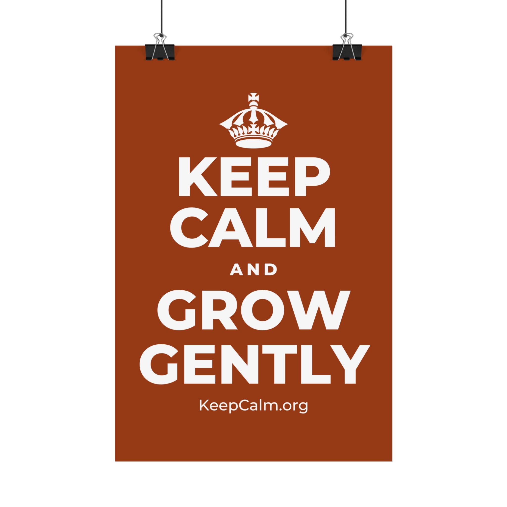KEEP CALM AND GROW GENTLY Satin Poster