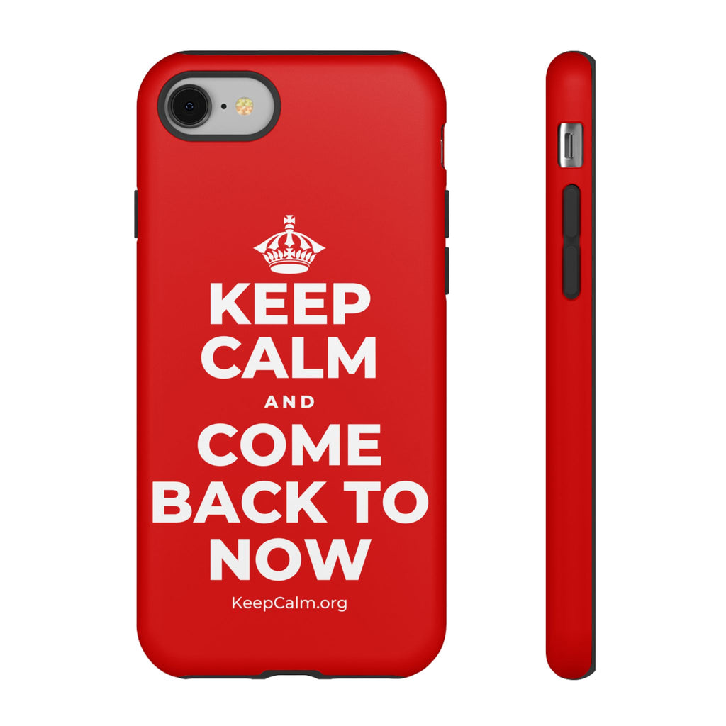 KEEP CALM AND COME BACK TO NOW Phone Case