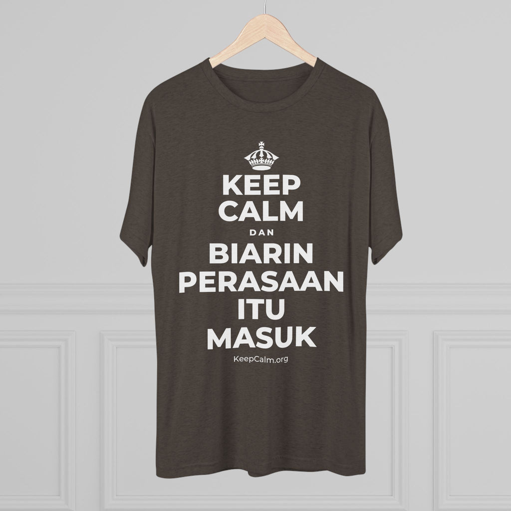 KEEP CALM DAN BIARIN PERASAAN ITU MASUK Tri-Blend Tee