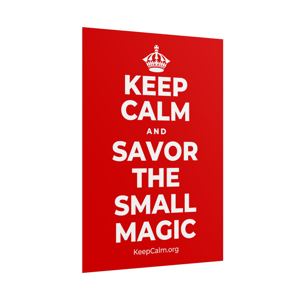 KEEP CALM AND SAVOR THE SMALL MAGIC Poster