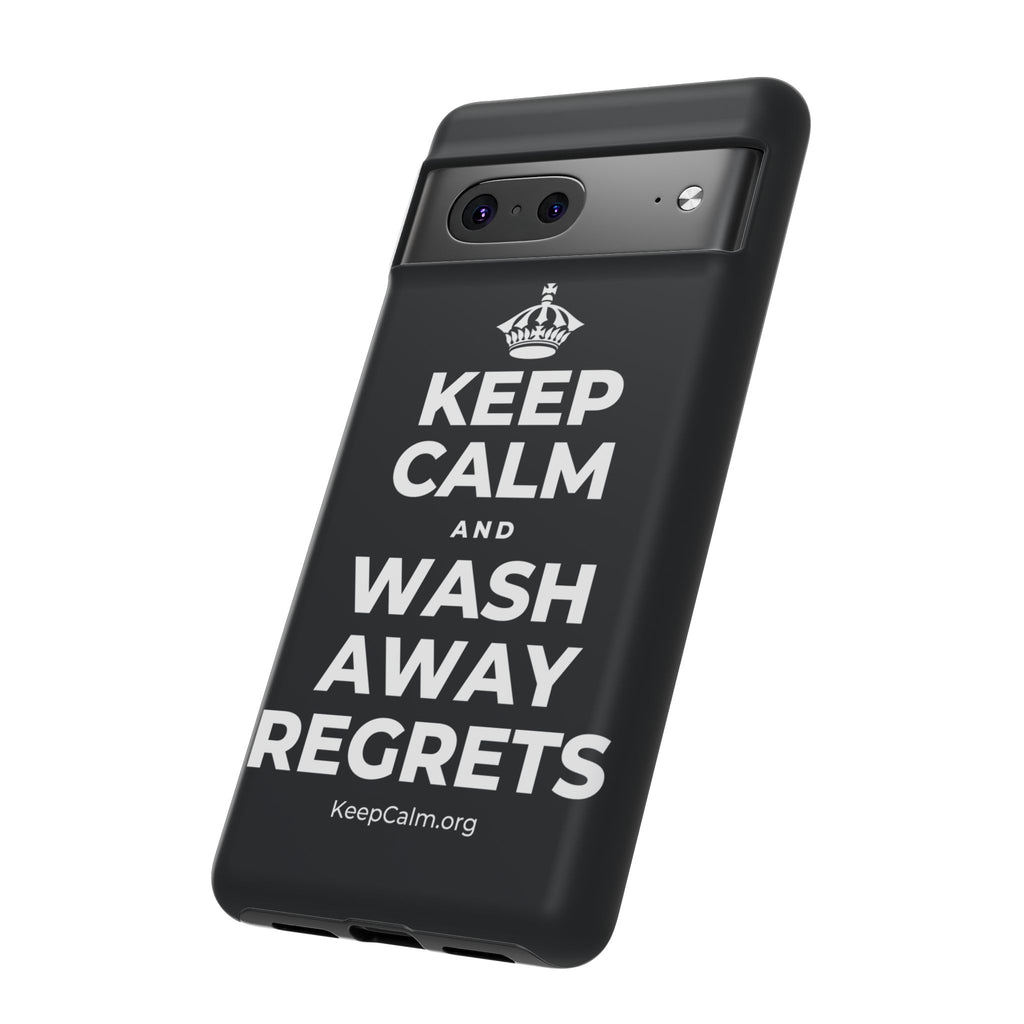 KEEP CALM AND WASH AWAY REGRETS Phone Case (Dark)