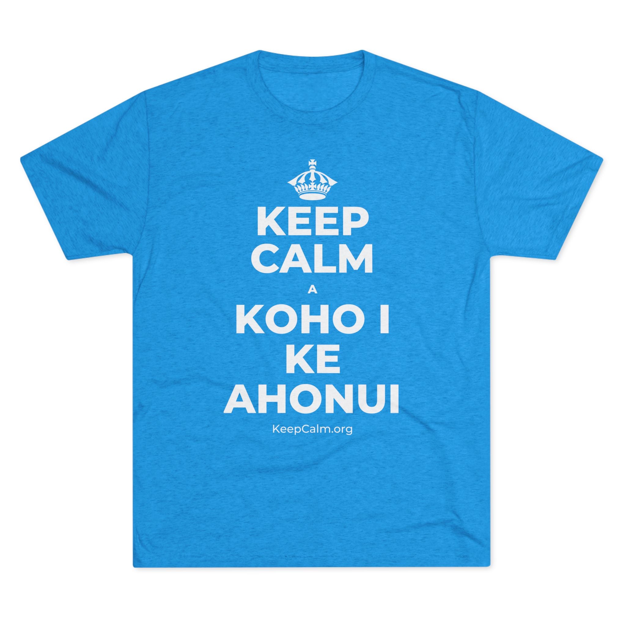 KEEP CALM A KOHO I KE AHONUI Tri-Blend Tee