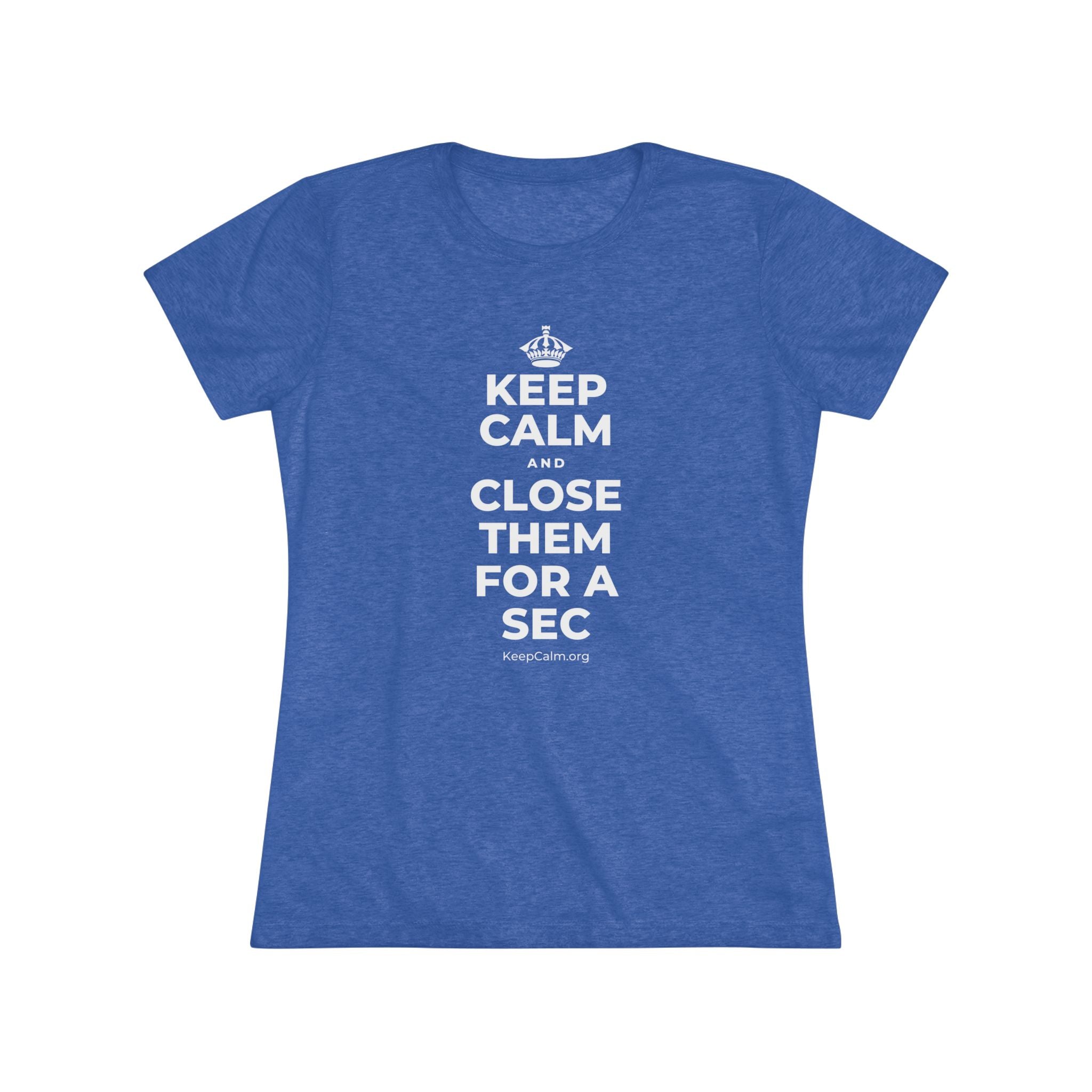 KEEP CALM AND CLOSE THEM FOR A SEC Women's Tri-Blend Tee