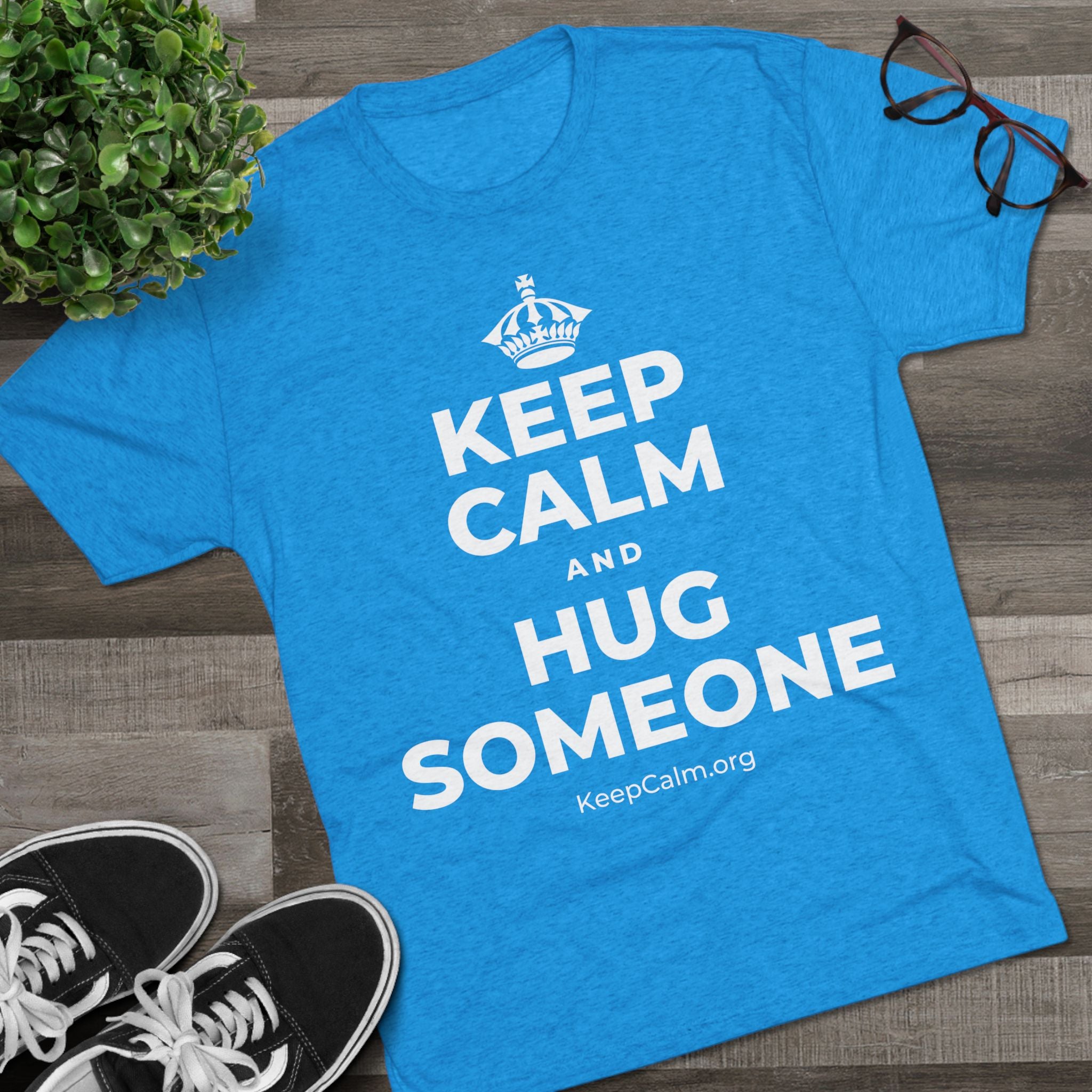 KEEP CALM AND HUG SOMEONE Tri-Blend Tee
