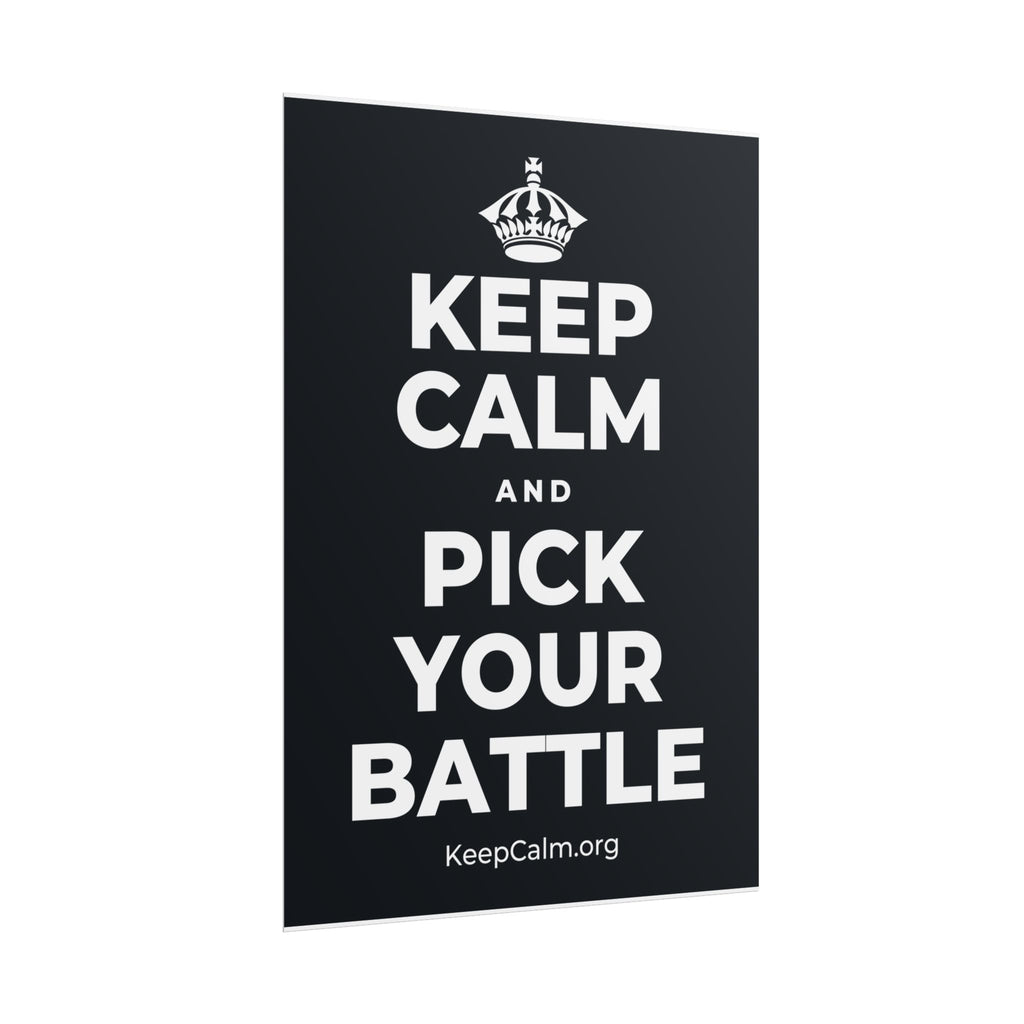 KEEP CALM AND PICK YOUR BATTLE Poster (Dark)