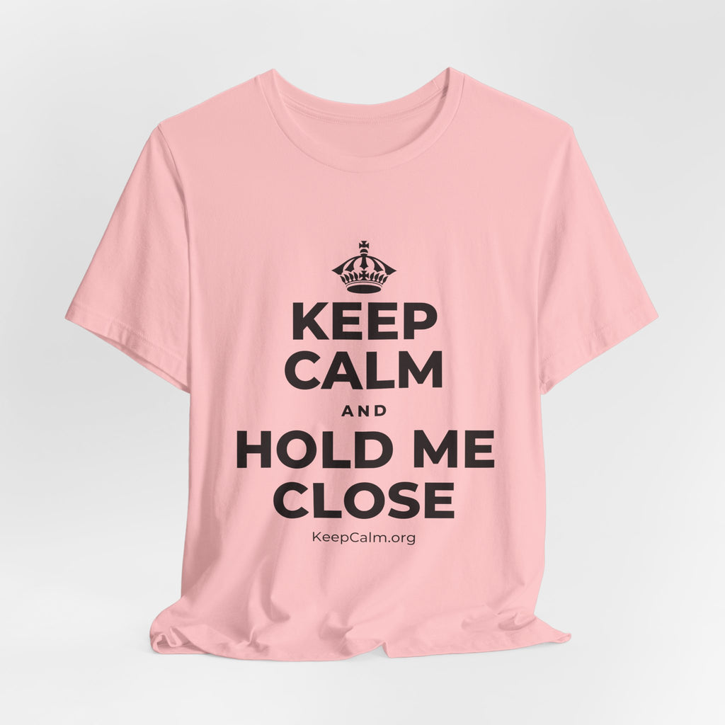 KEEP CALM AND HOLD ME CLOSE T-Shirt (White–Asphalt)