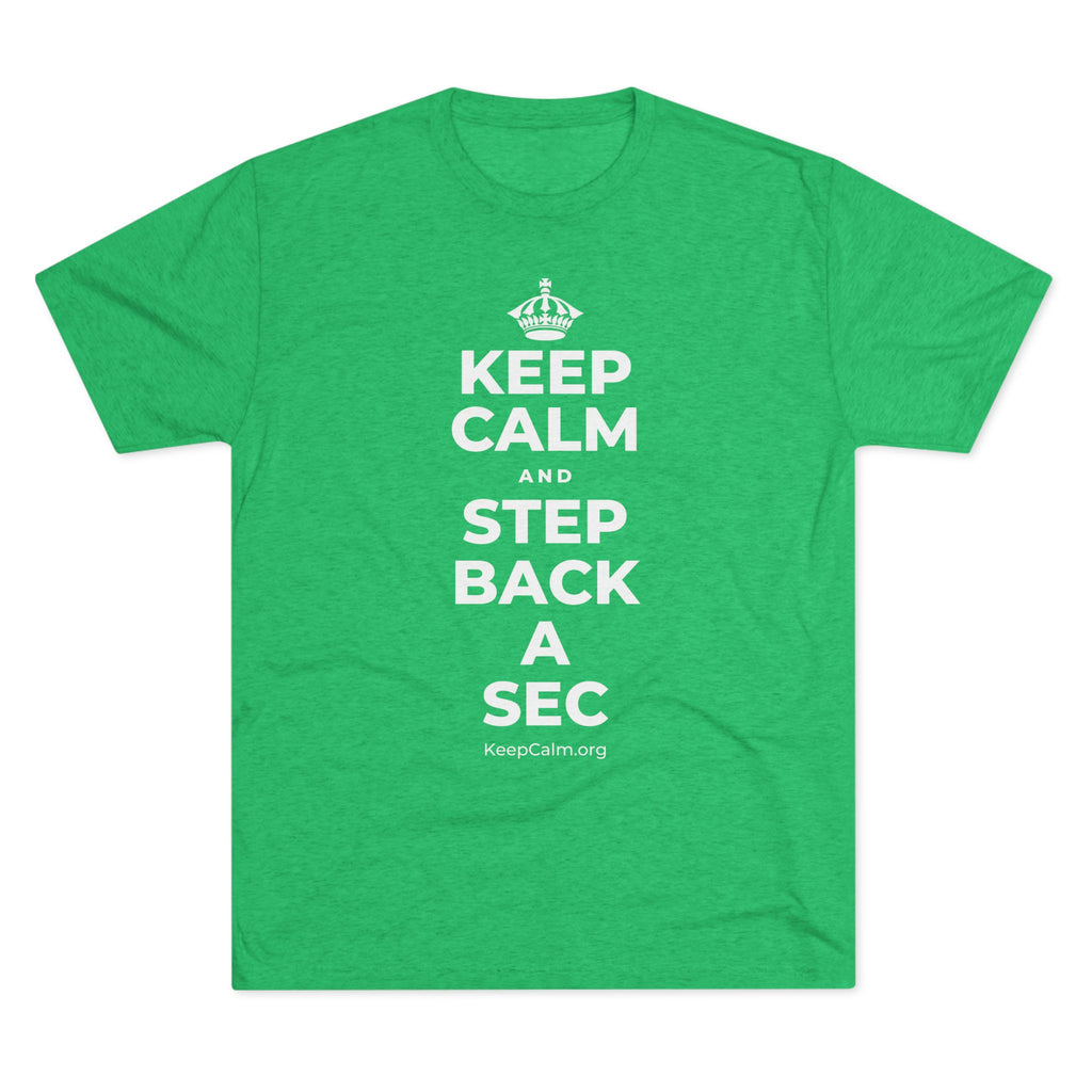 KEEP CALM AND STEP BACK A SEC Tri-Blend Tee