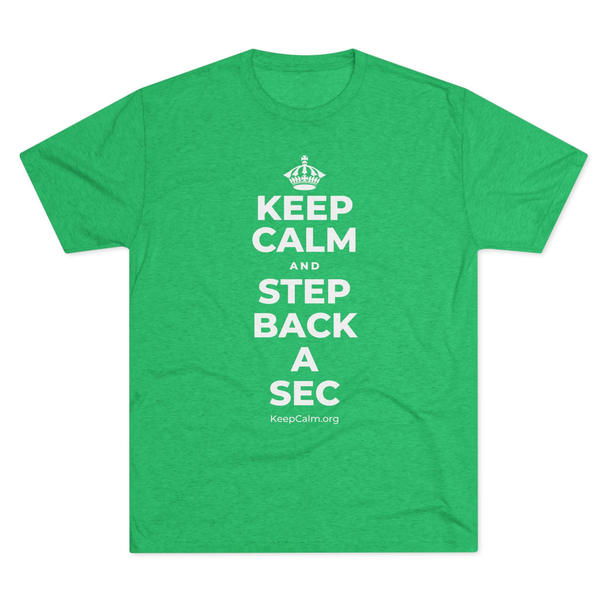 KEEP CALM AND STEP BACK A SEC Tri-Blend Tee