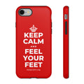 KEEP CALM AND FEEL YOUR FEET Phone Case
