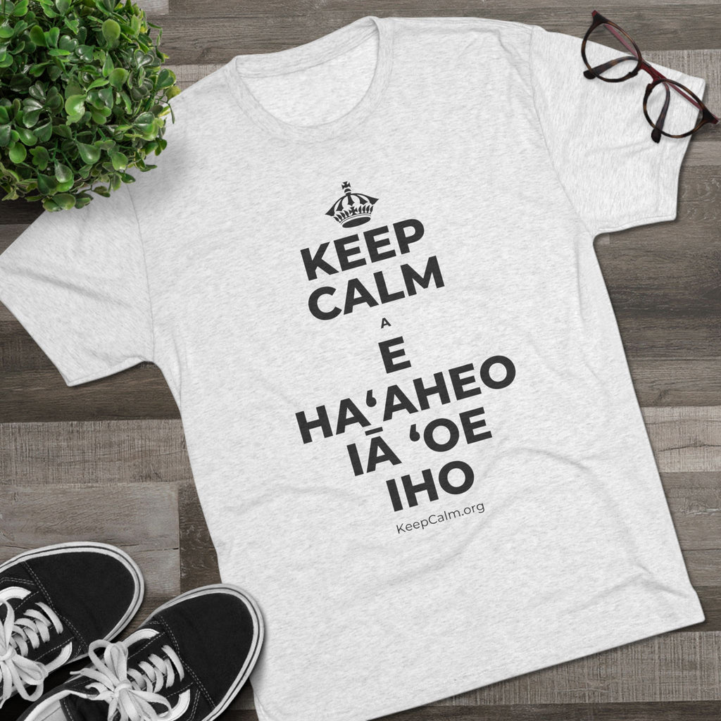 KEEP CALM A E HAʻAHEO IĀ ʻOE IHO Tri-Blend Tee
