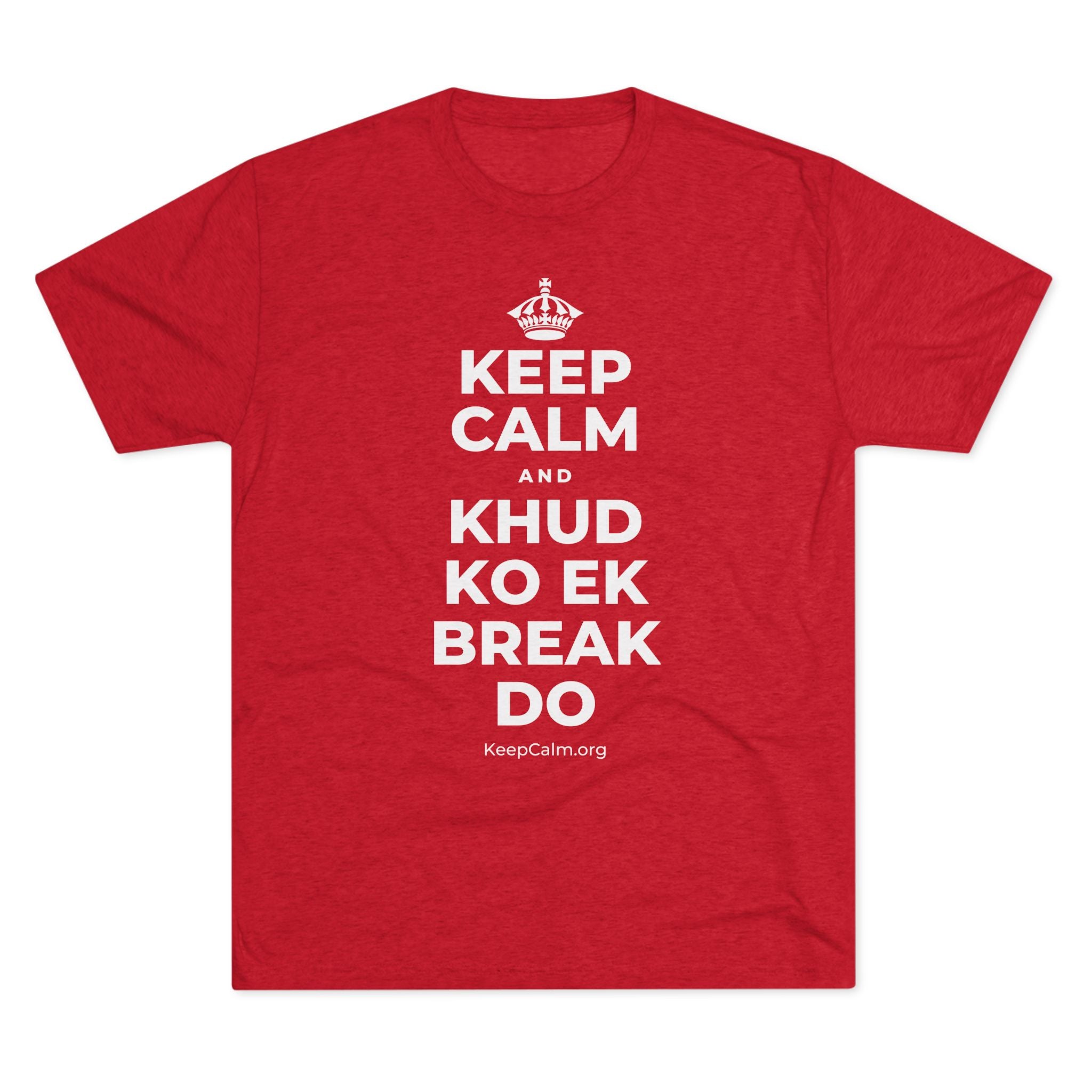 KEEP CALM AND KHUD KO EK BREAK DO Tri-Blend Tee