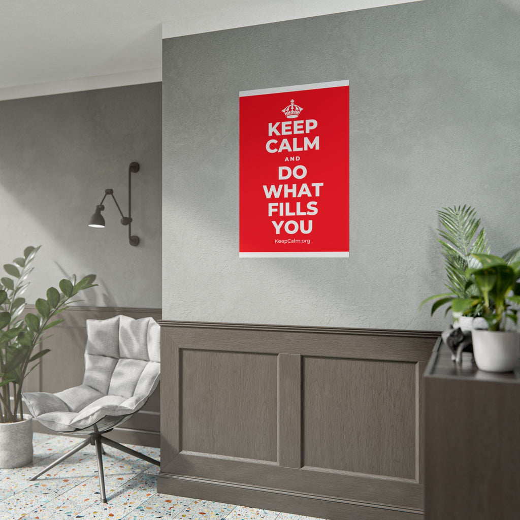KEEP CALM AND DO WHAT FILLS YOU Poster