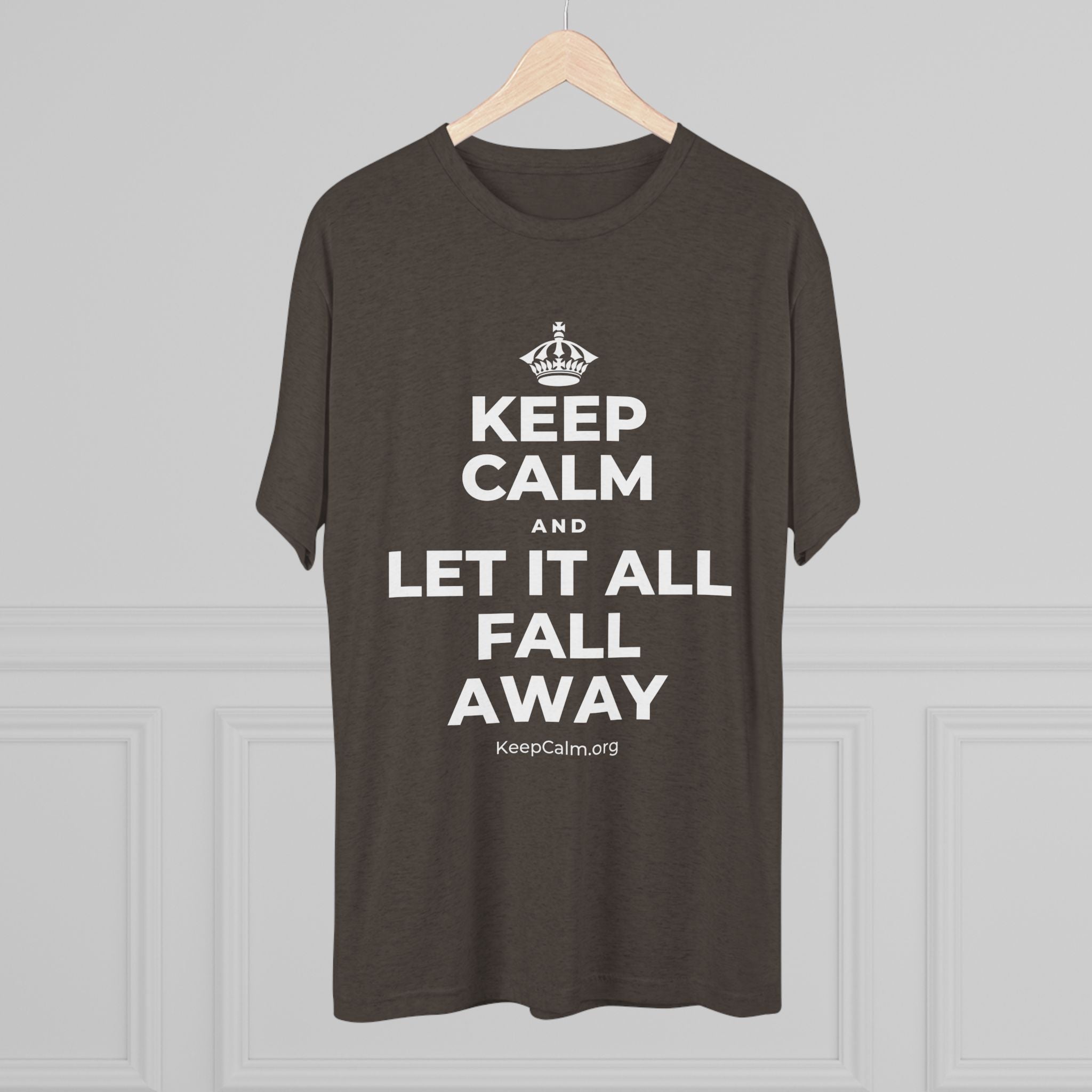 KEEP CALM AND LET IT ALL FALL AWAY Tri-Blend Tee