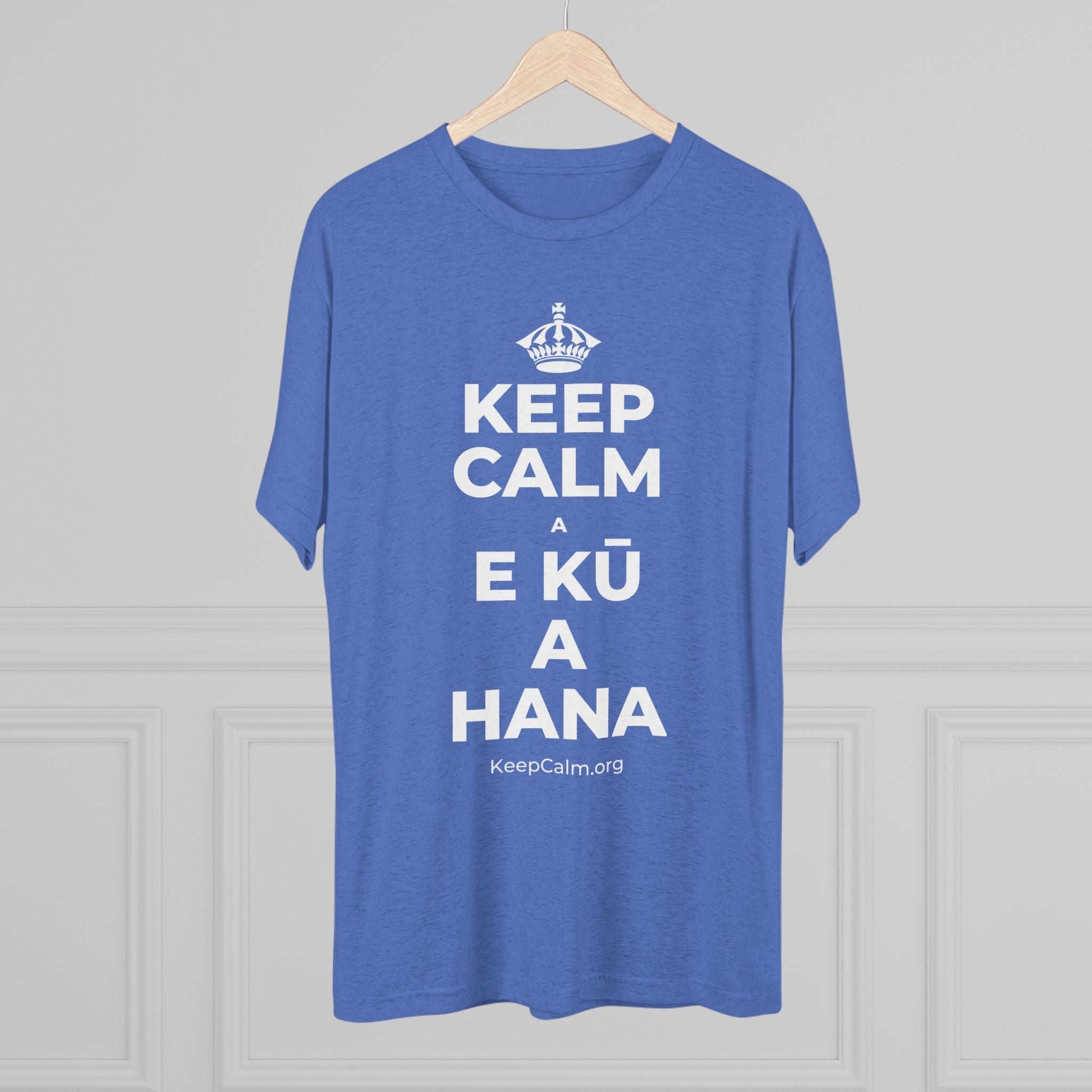 KEEP CALM A E KŪ A HANA Tri-Blend Tee