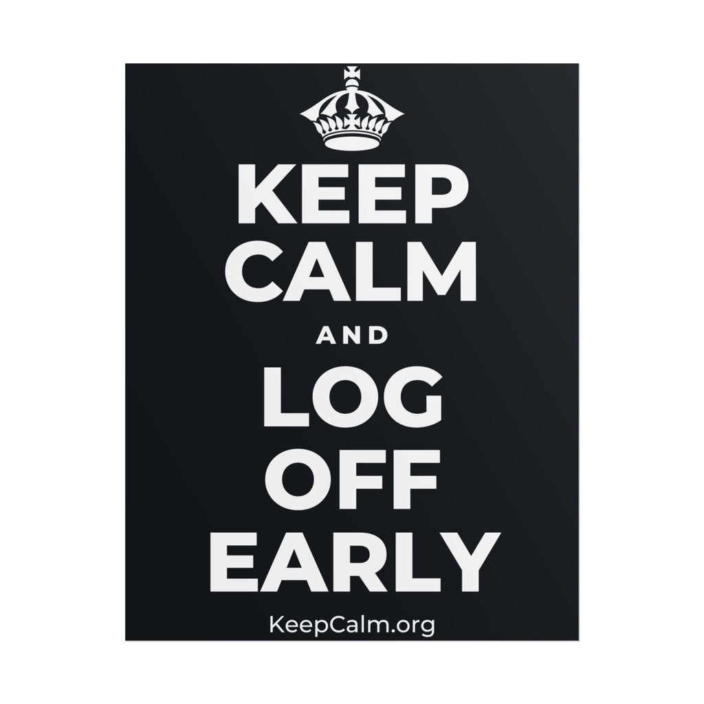 KEEP CALM AND LOG OFF EARLY Poster (Dark)