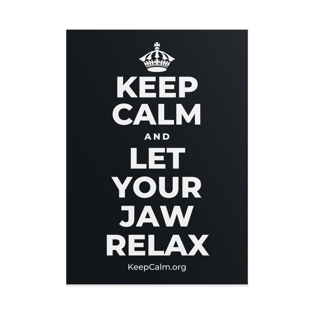 KEEP CALM AND LET YOUR JAW RELAX Poster (Dark)