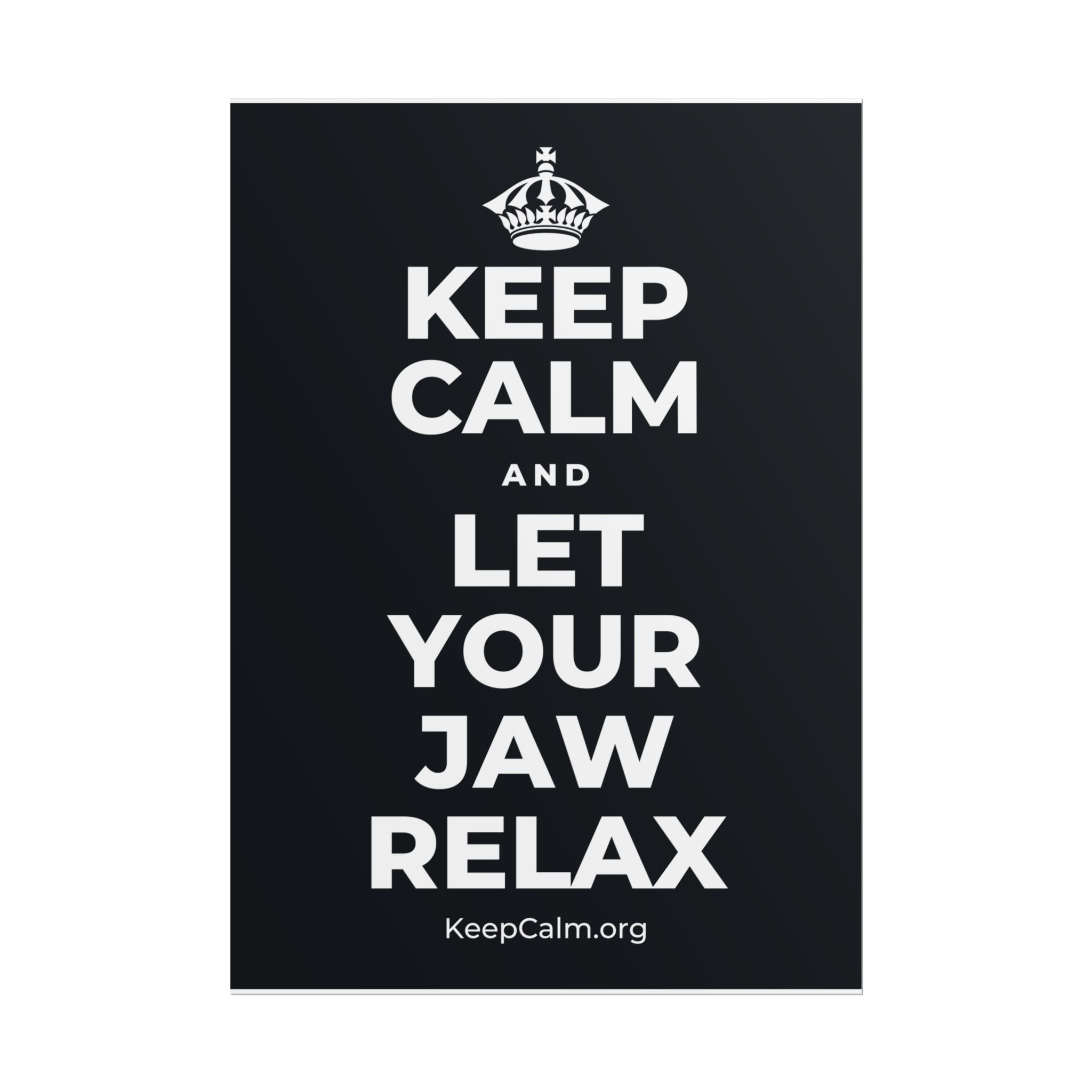 KEEP CALM AND LET YOUR JAW RELAX Poster (Dark)