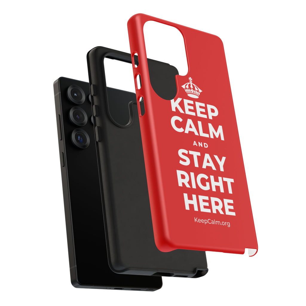 KEEP CALM AND STAY RIGHT HERE Phone Case