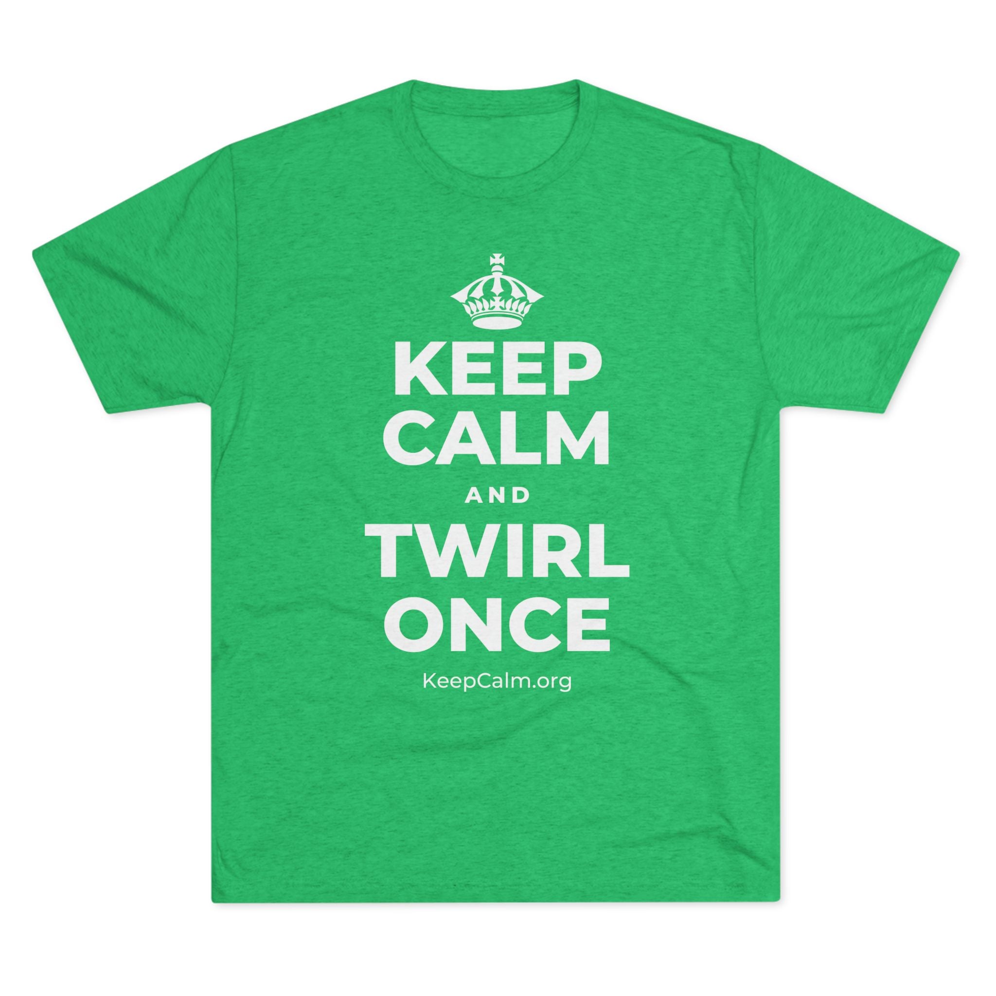 KEEP CALM AND TWIRL ONCE Tri-Blend Tee
