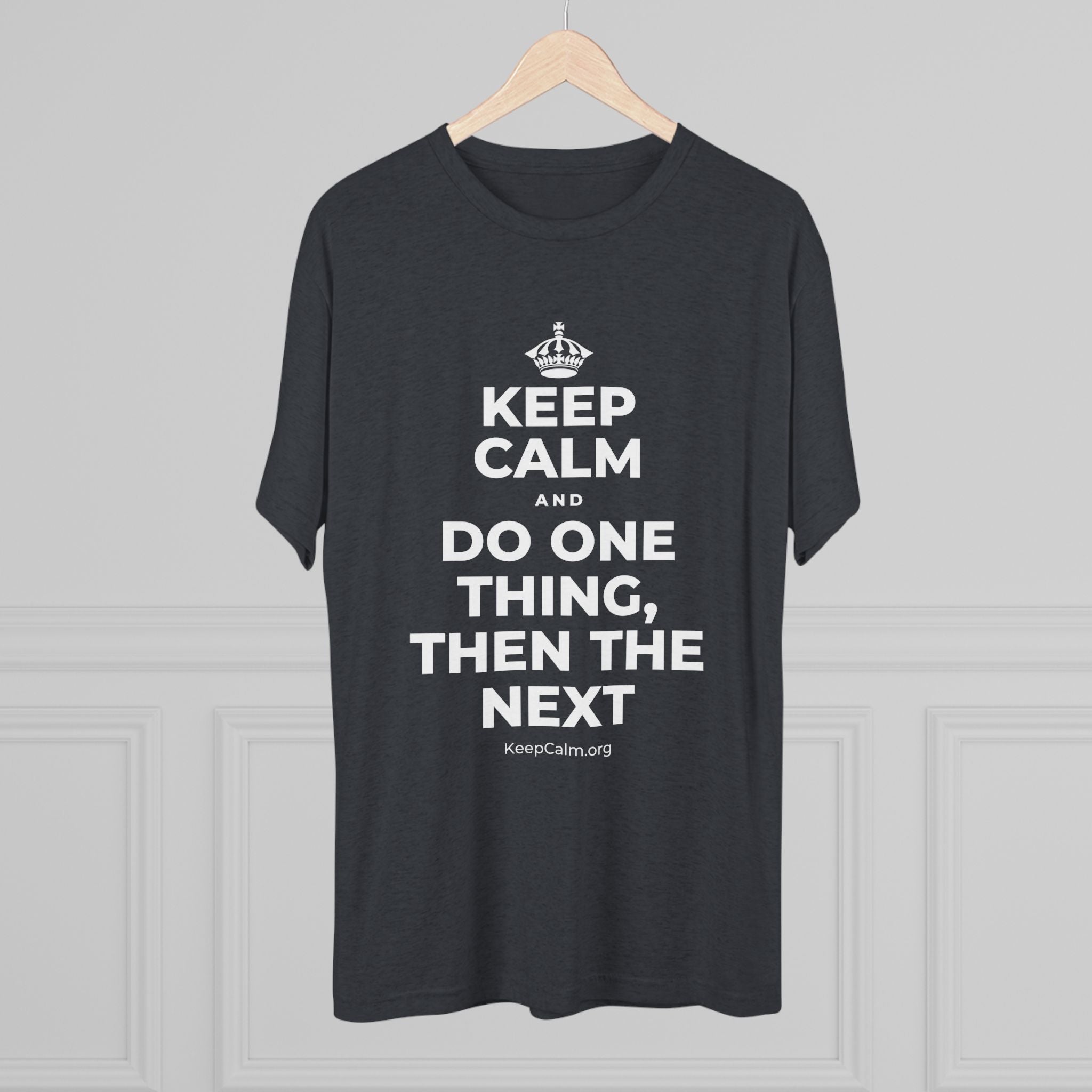 KEEP CALM AND DO ONE THING, THEN THE NEXT Tri-Blend Tee