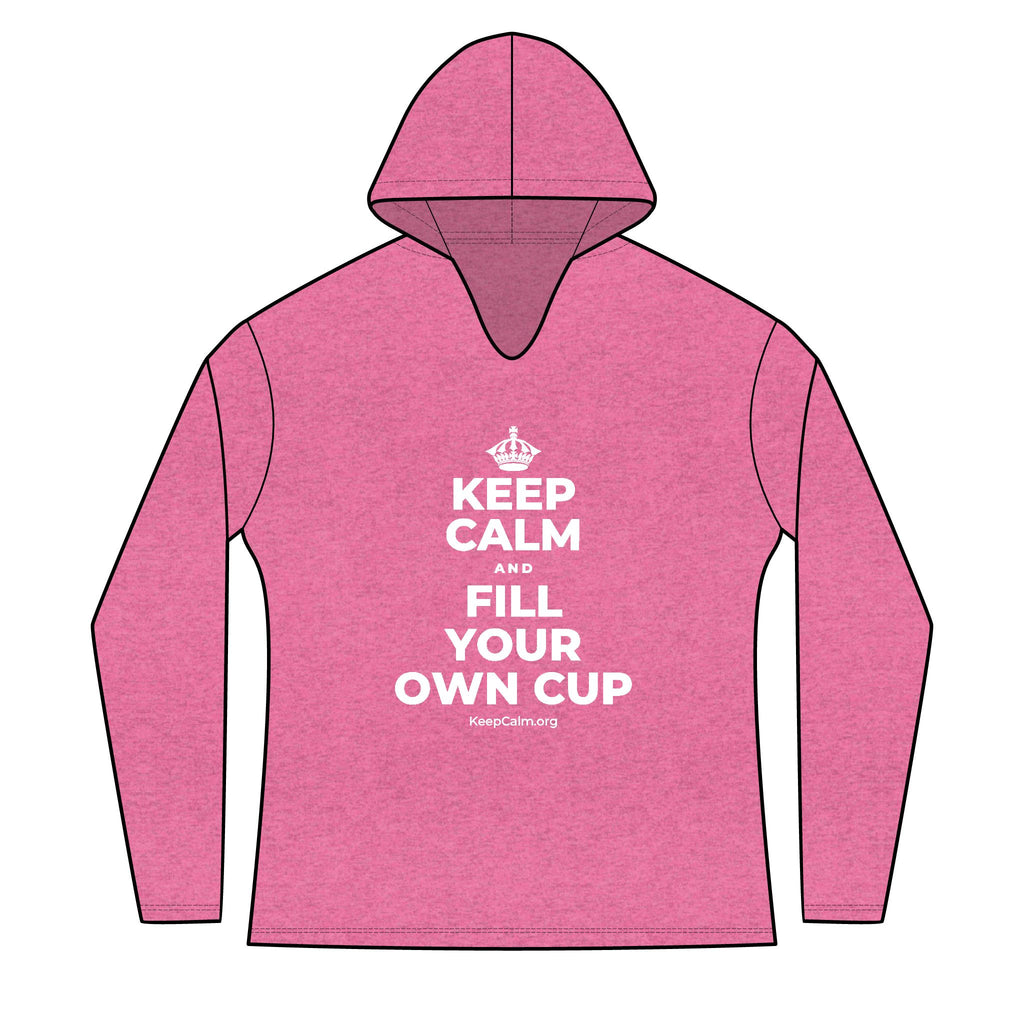 KEEP CALM AND FILL YOUR OWN CUP Women's Long Sleeve Hoodie