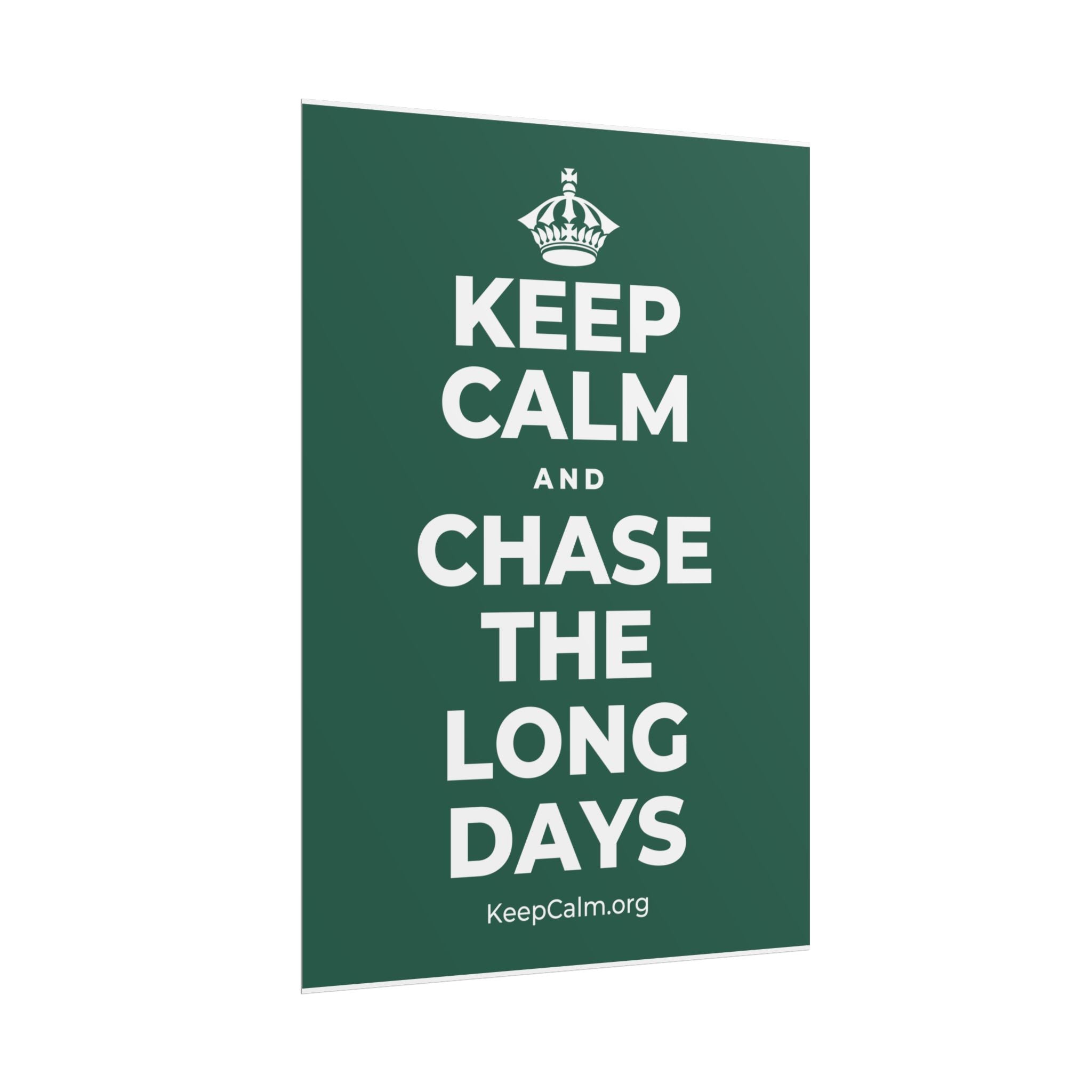 KEEP CALM AND CHASE THE LONG DAYS Poster