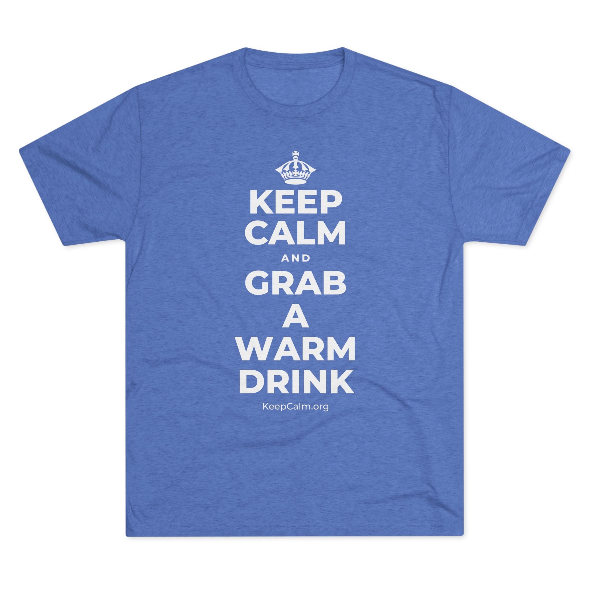 KEEP CALM AND GRAB A WARM DRINK Tri-Blend Tee