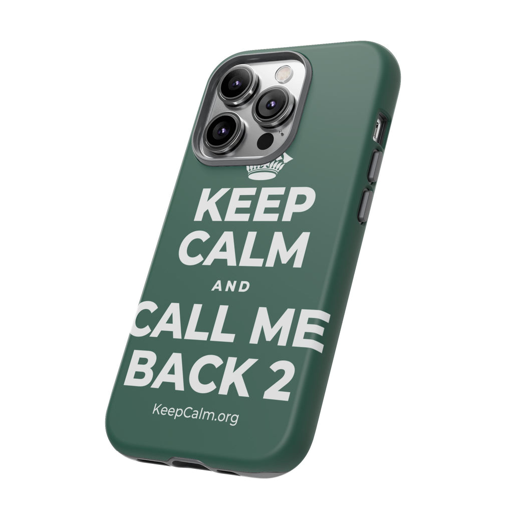 KEEP CALM AND CALL ME BACK 2 Phone Case