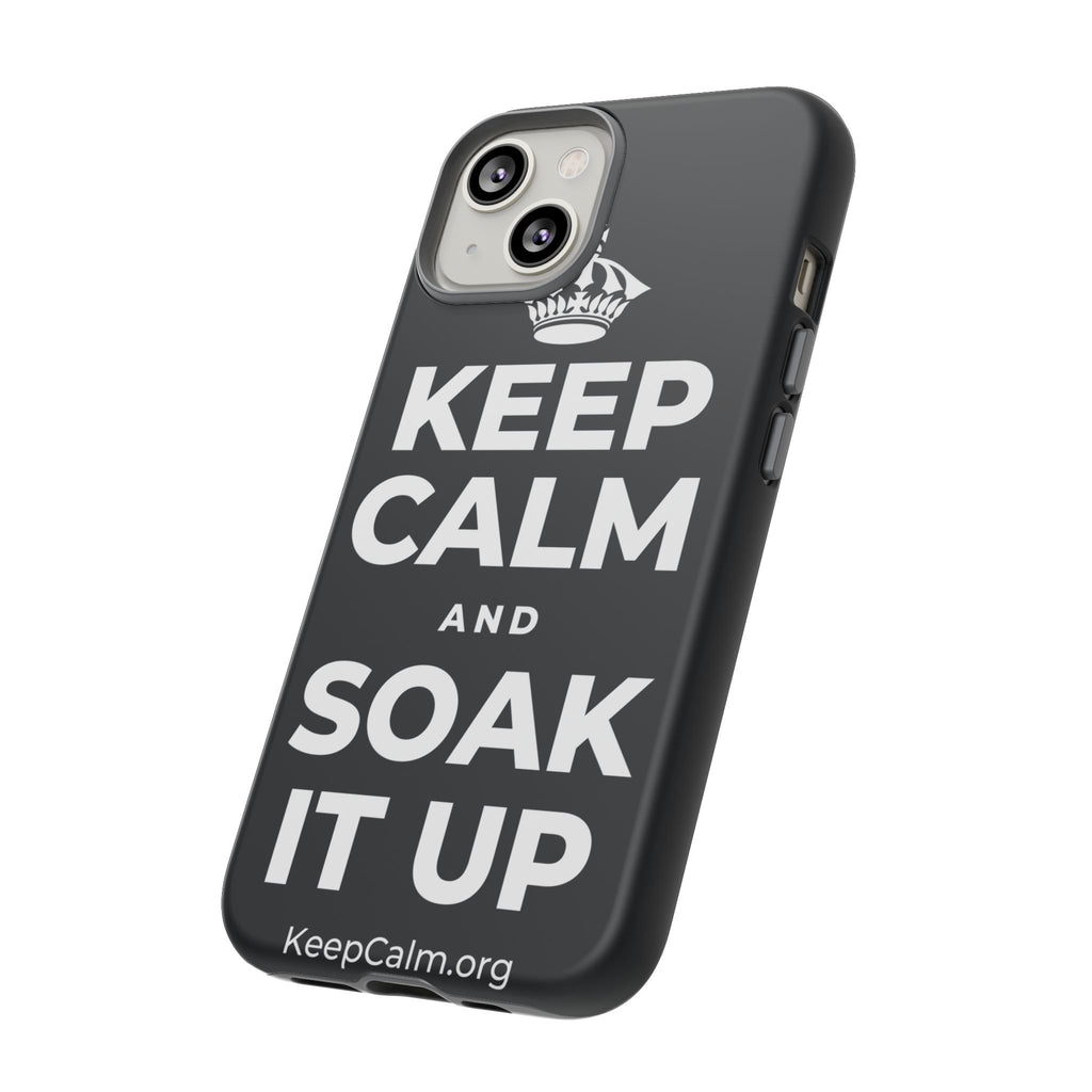 KEEP CALM AND SOAK IT UP Phone Case (Dark)