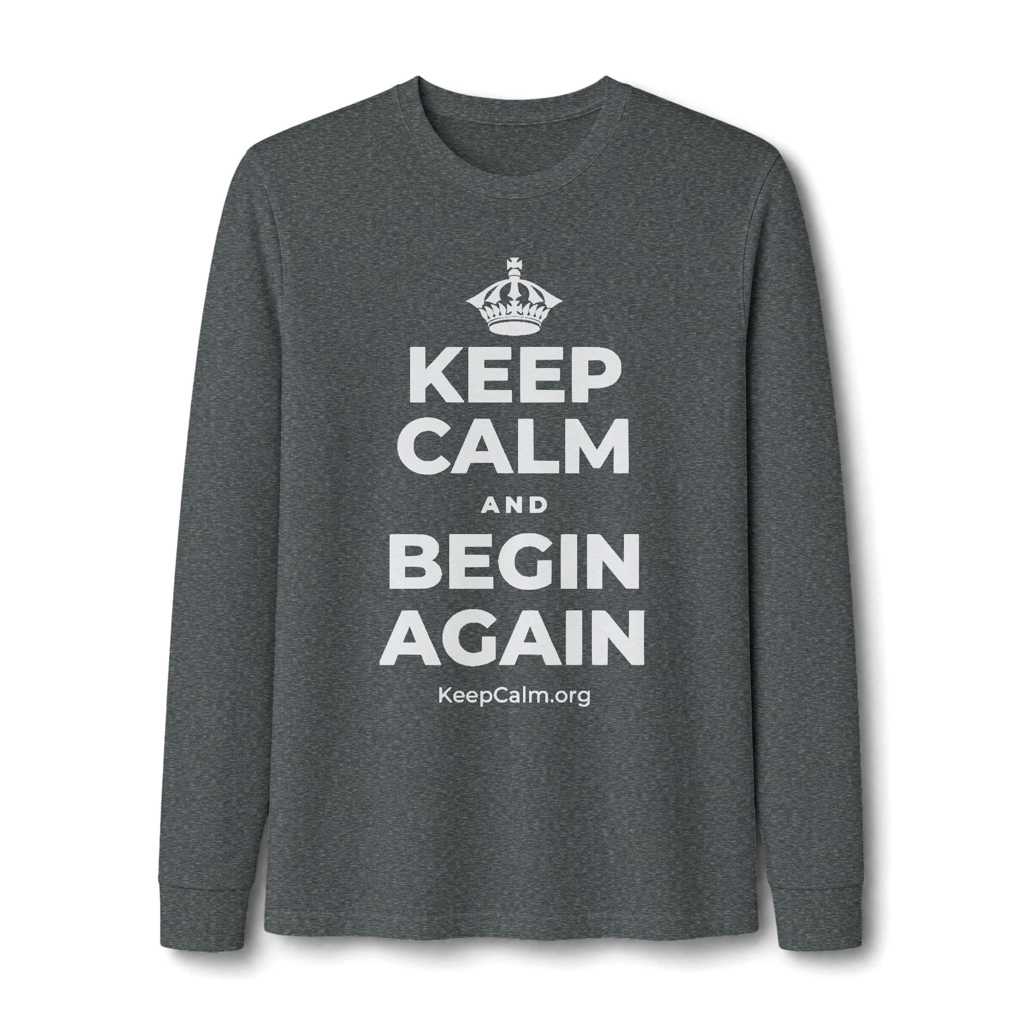 KEEP CALM AND BEGIN AGAIN Long Sleeve Tee