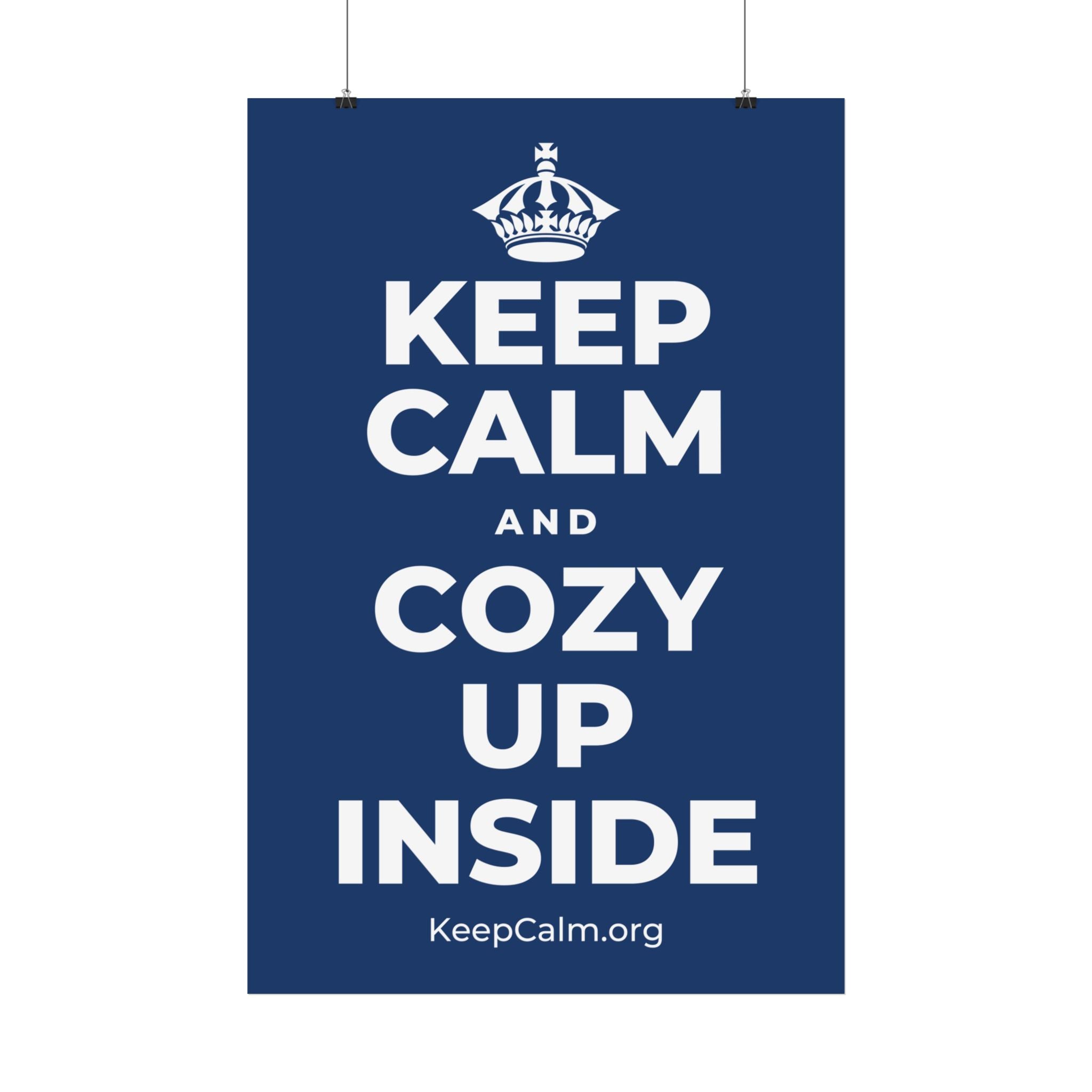 KEEP CALM AND COZY UP INSIDE Satin Poster