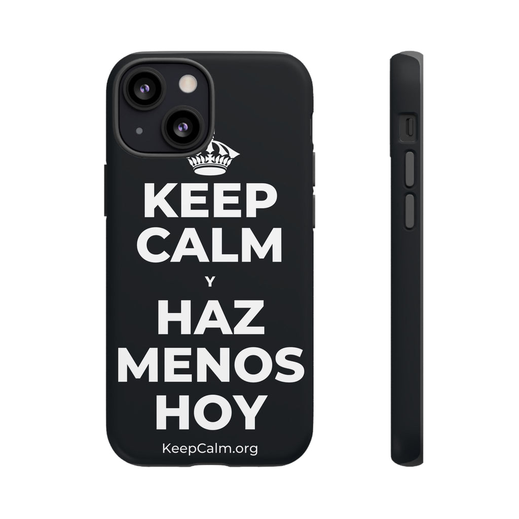 KEEP CALM Y HAZ MENOS HOY Phone Case (Dark)