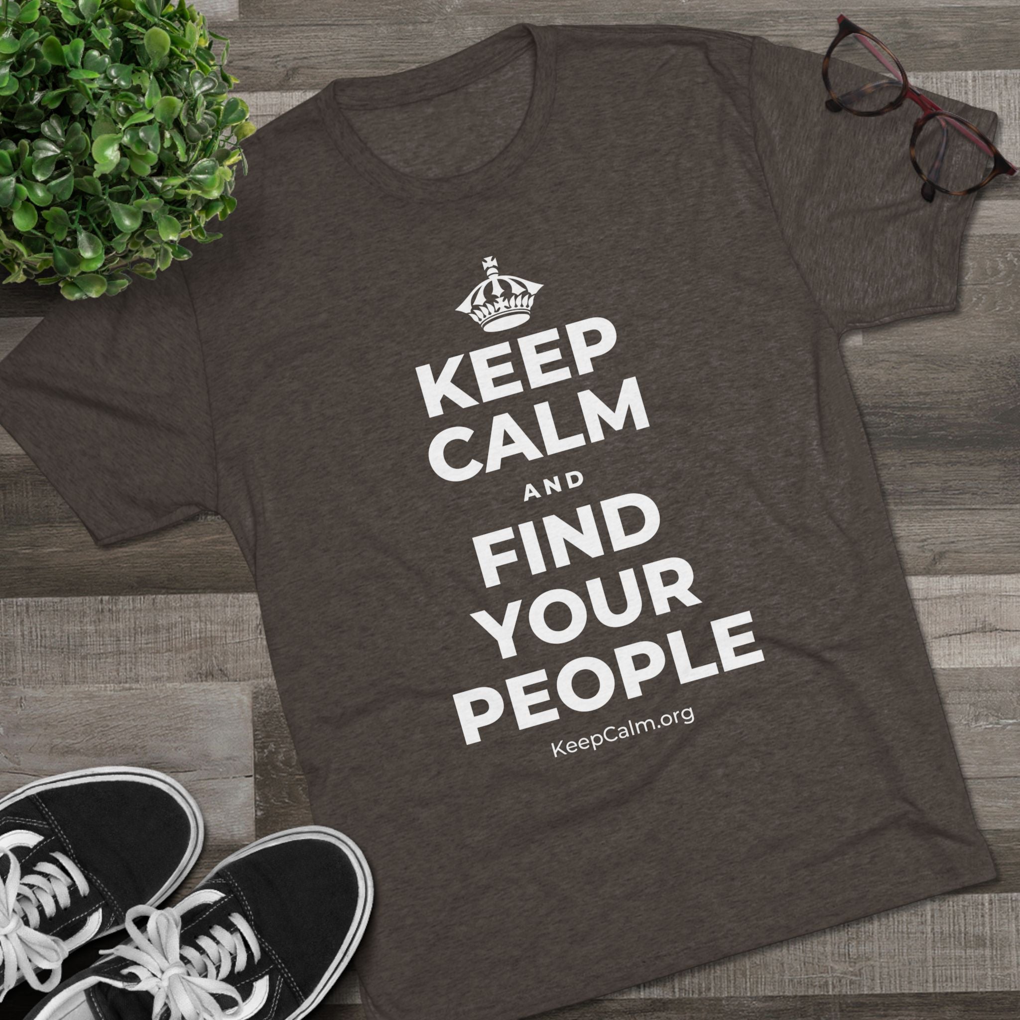KEEP CALM AND FIND YOUR PEOPLE Tri-Blend Tee