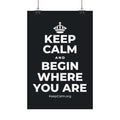 KEEP CALM AND BEGIN WHERE YOU ARE Satin Poster (Dark)