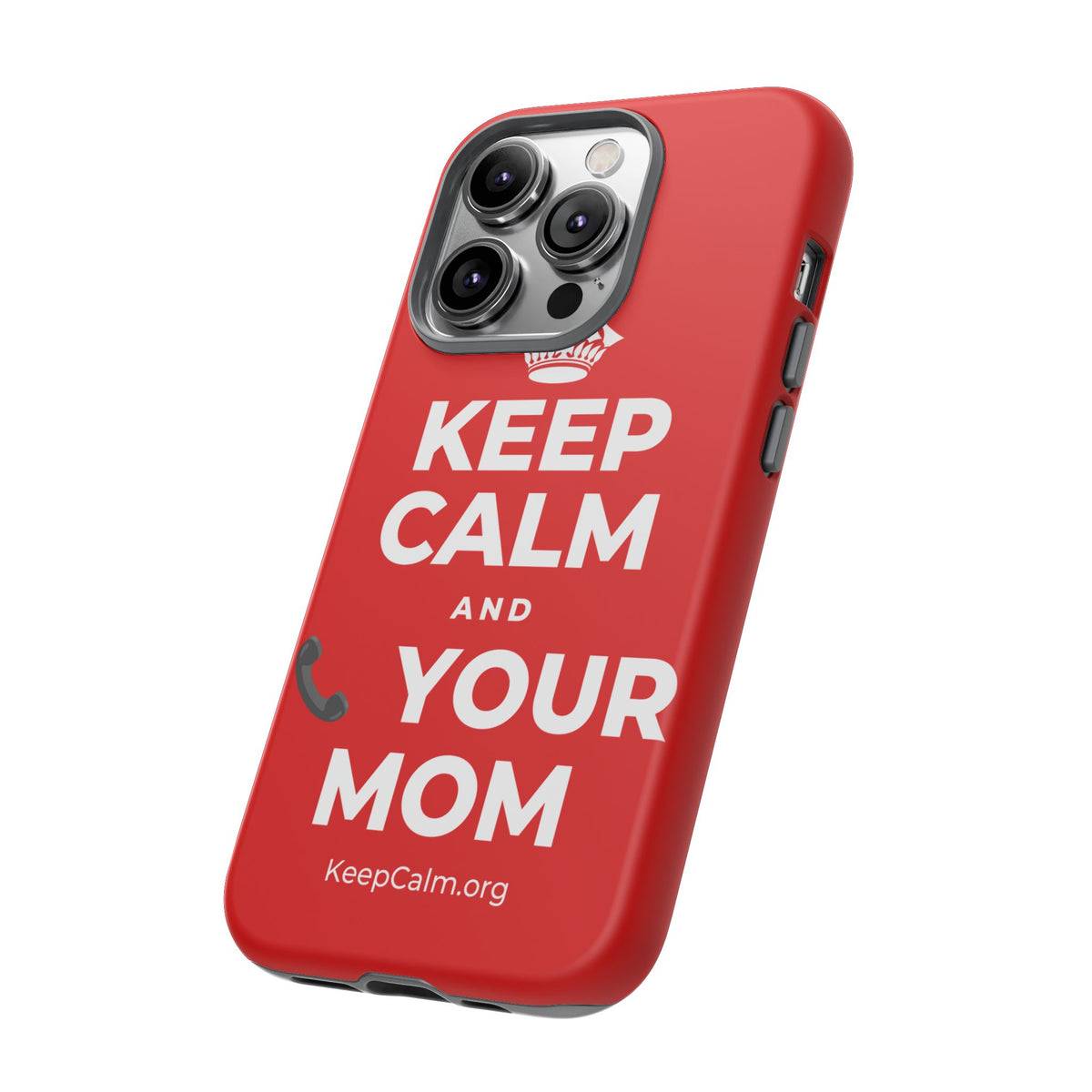 KEEP CALM AND 📞 YOUR MOM Phone Case