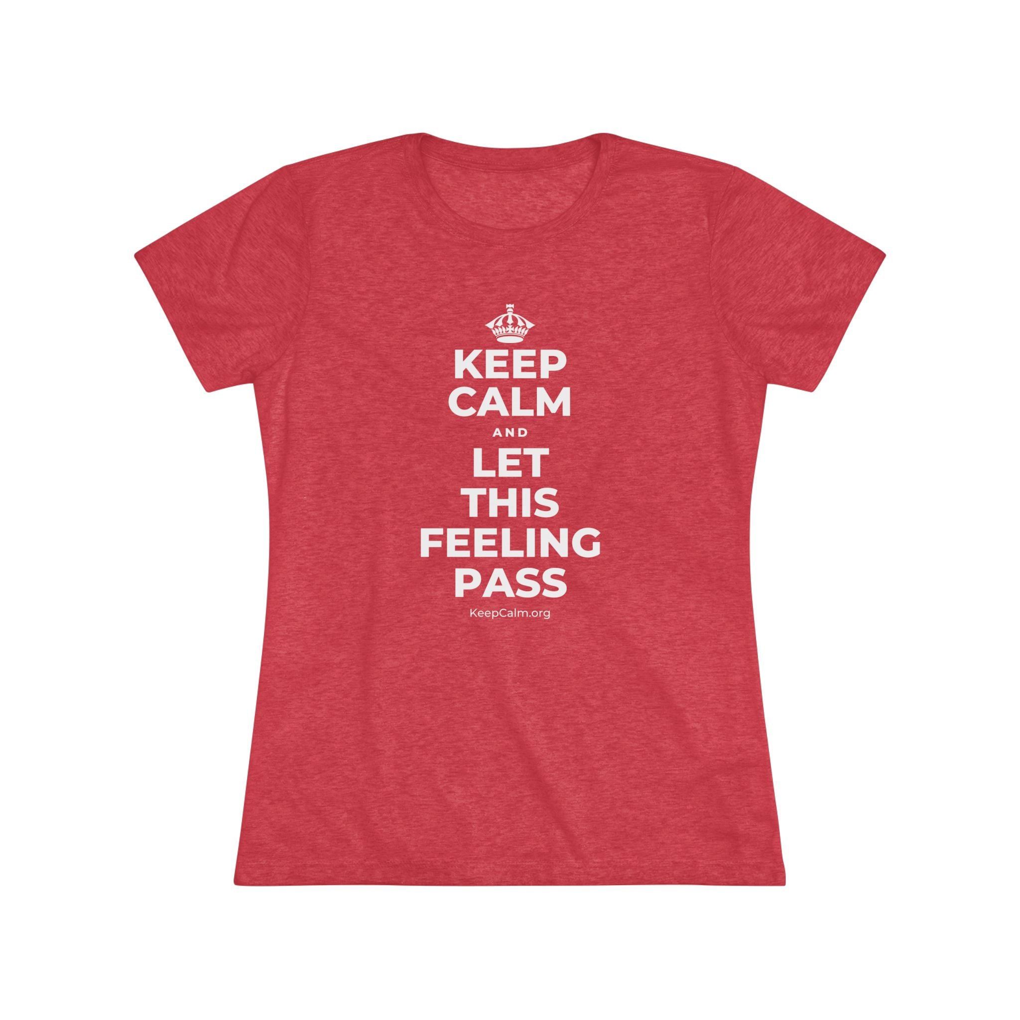 KEEP CALM AND LET THIS FEELING PASS Women's Tri-Blend Tee