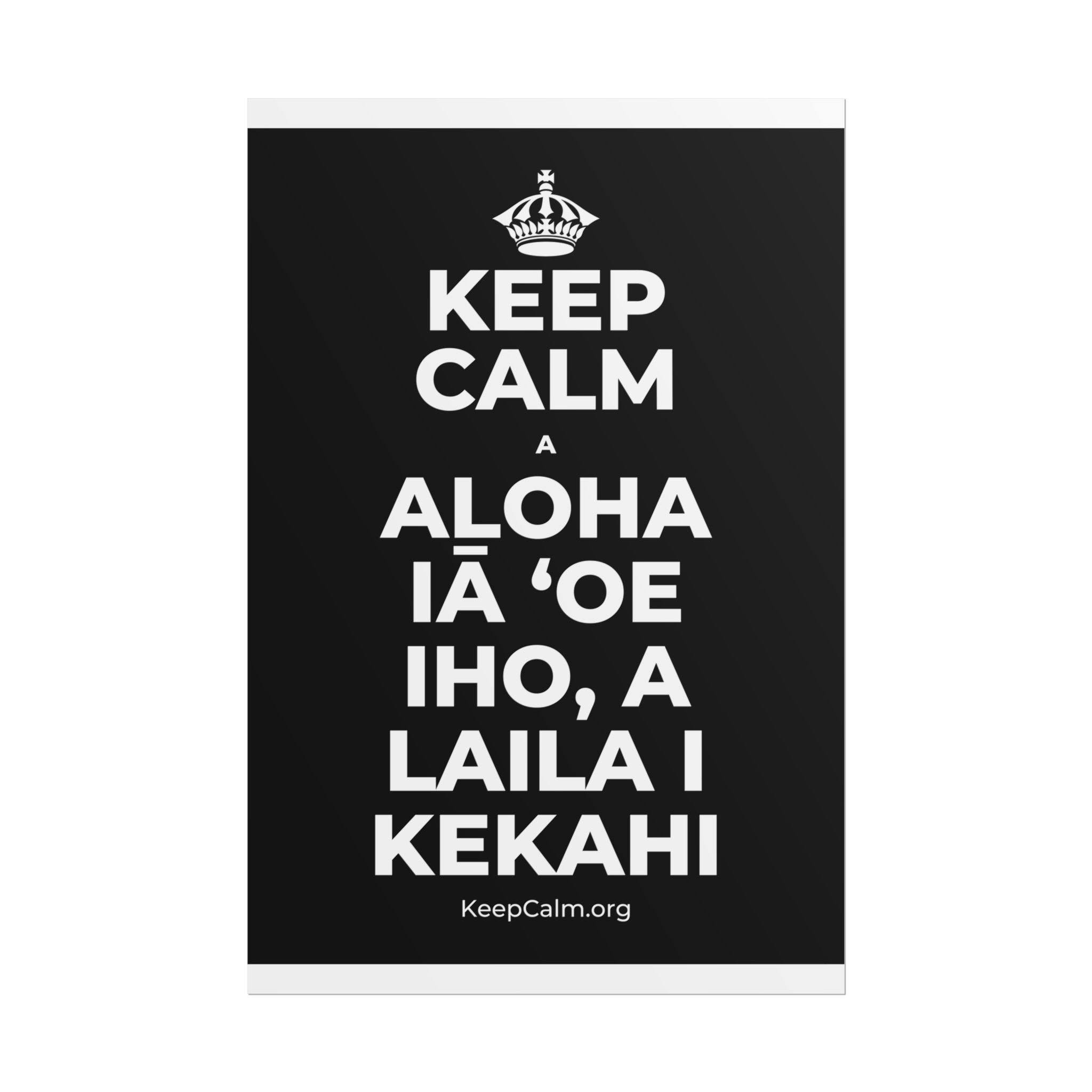 KEEP CALM A ALOHA IĀ ʻOE IHO, A LAILA I KEKAHI Poster