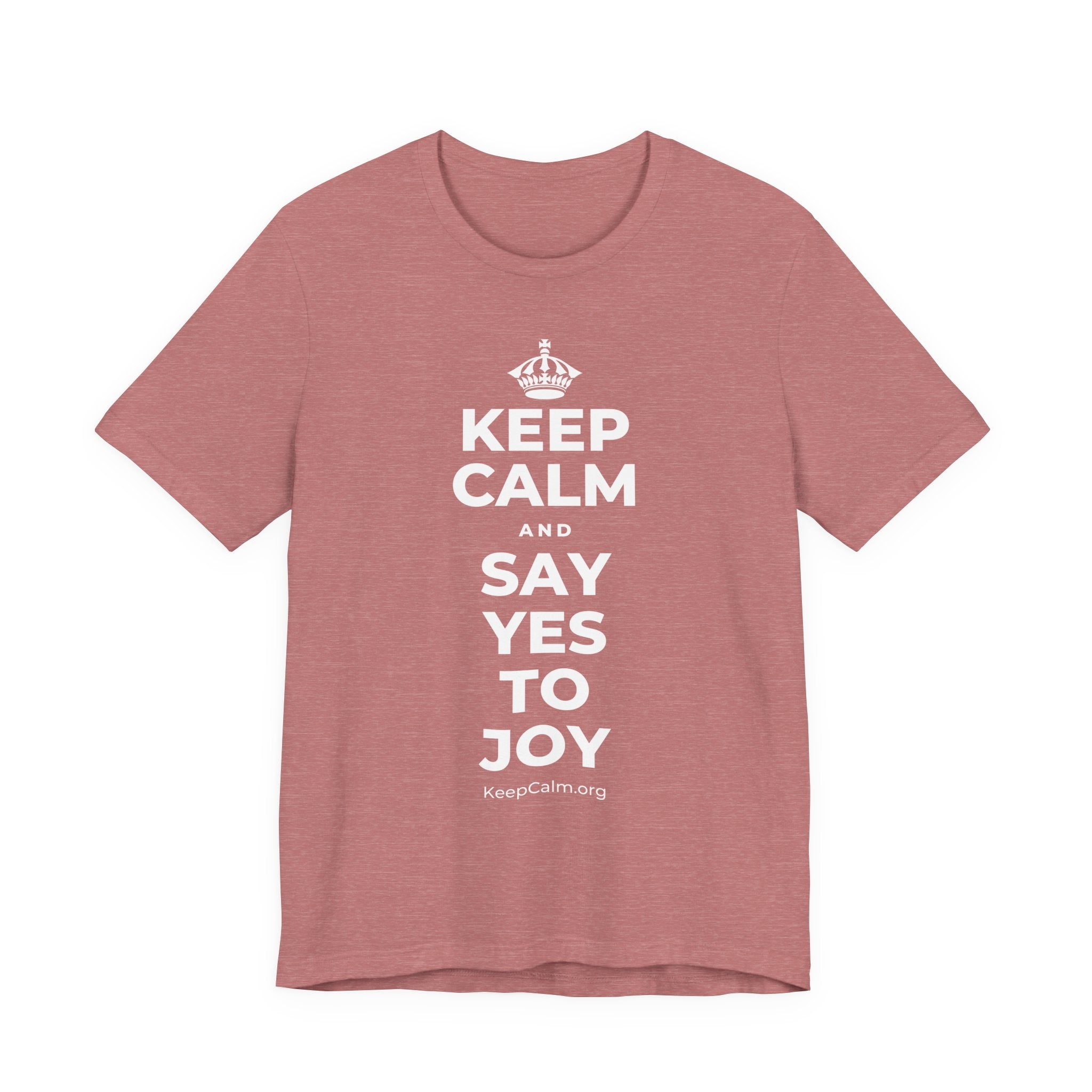 KEEP CALM AND SAY YES TO JOY T-Shirt (Soft Cream–Heather Mauve)