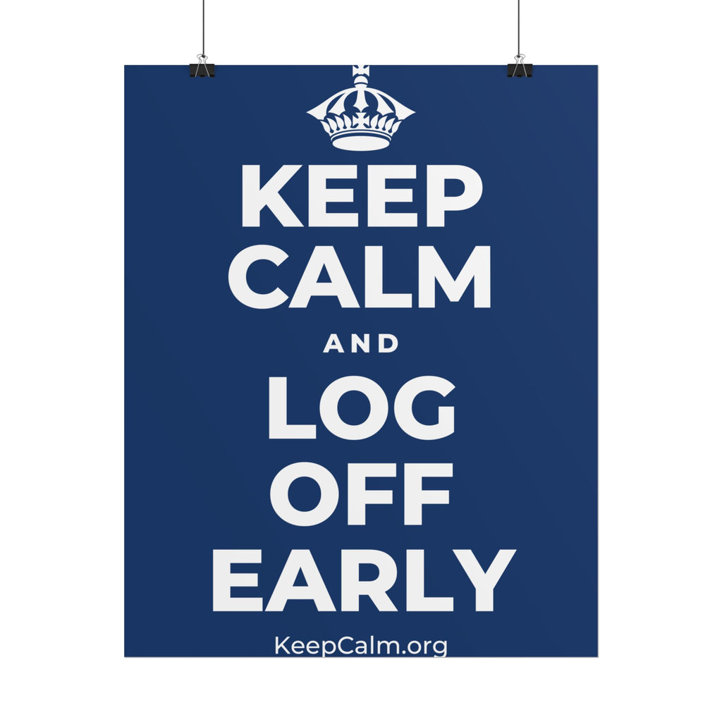 KEEP CALM AND LOG OFF EARLY Poster