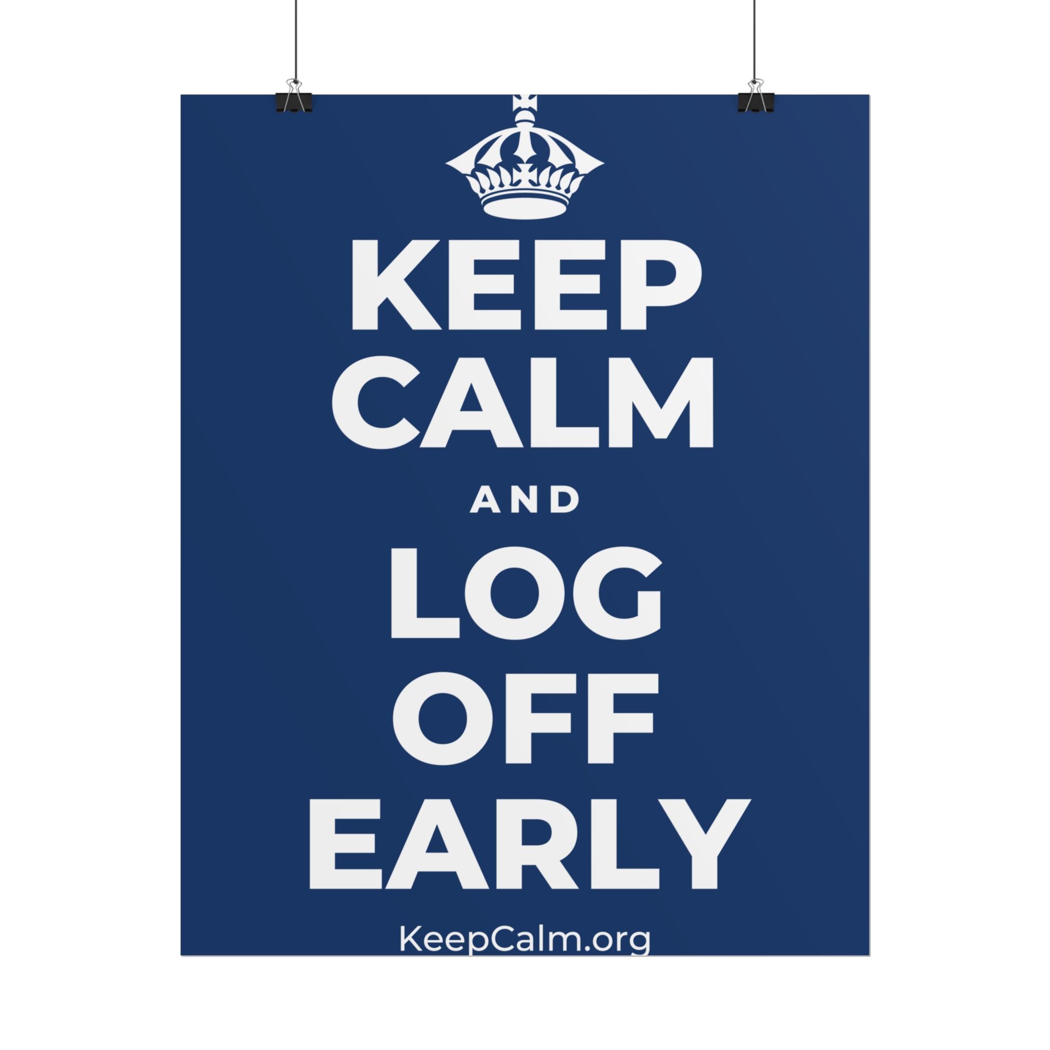 KEEP CALM AND LOG OFF EARLY Poster