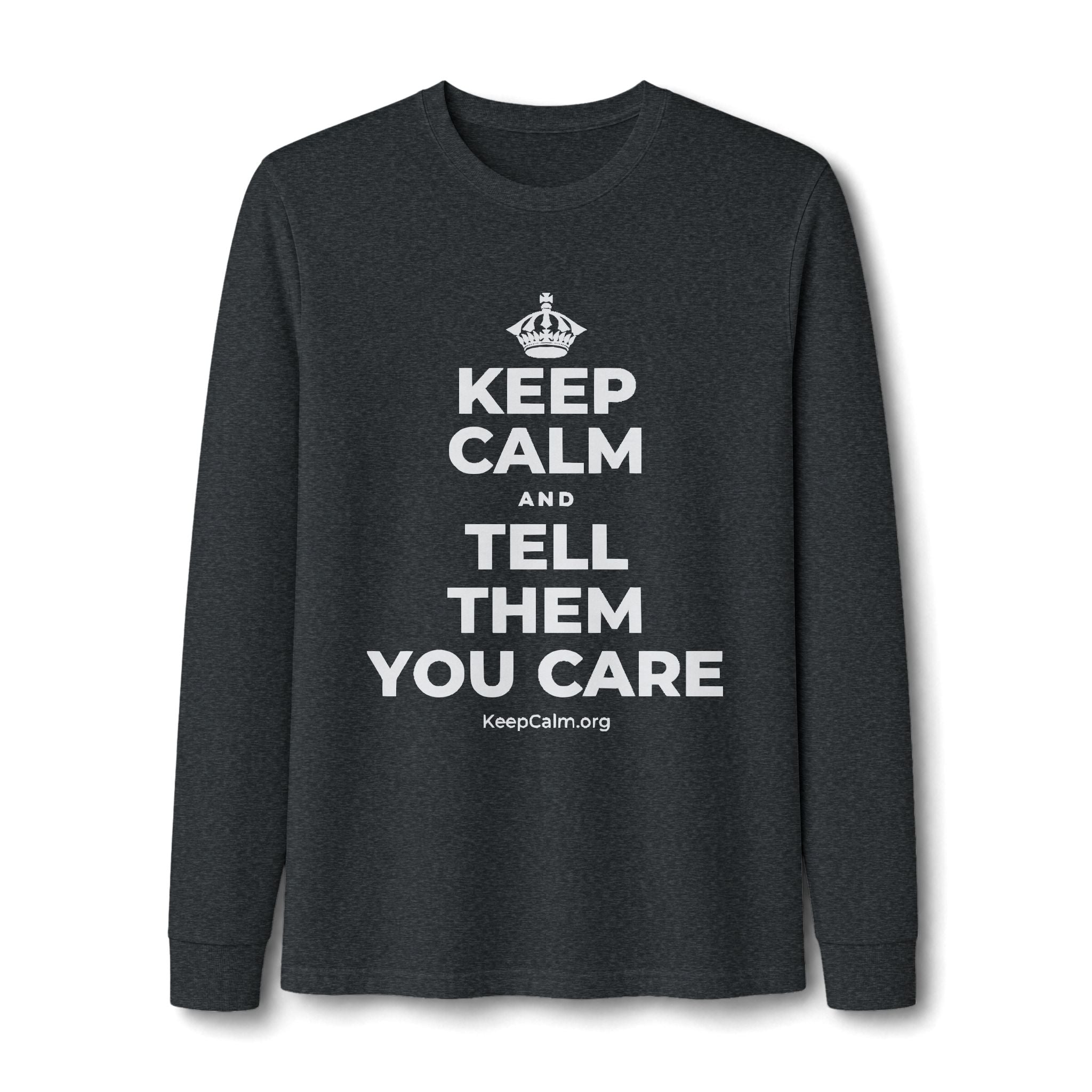 KEEP CALM AND TELL THEM YOU CARE Long Sleeve Tee