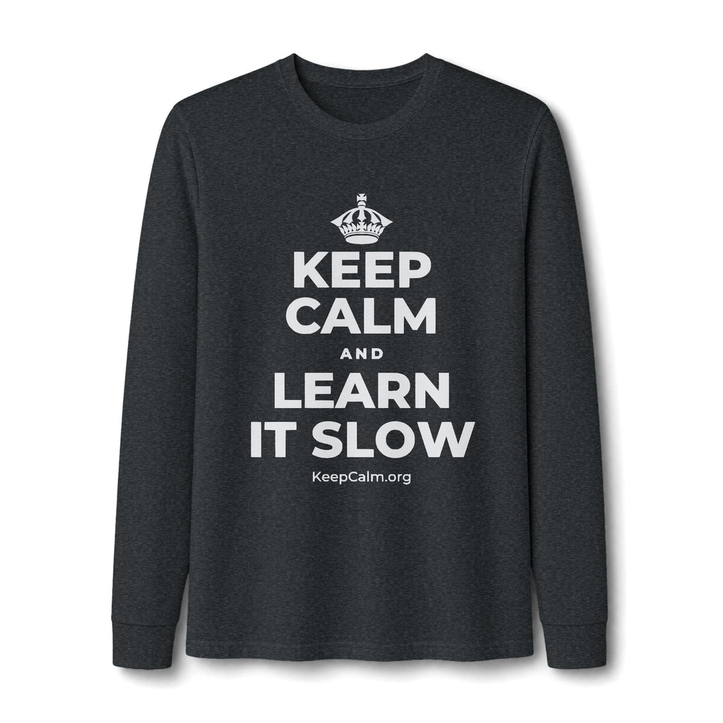 KEEP CALM AND LEARN IT SLOW Long Sleeve Tee