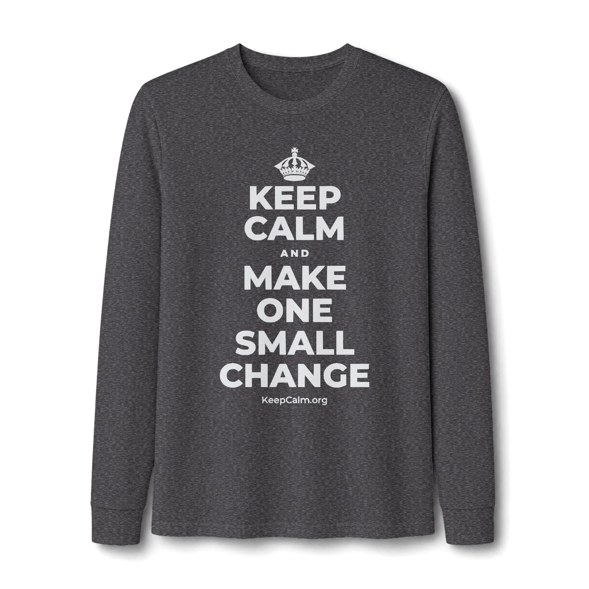 KEEP CALM AND MAKE ONE SMALL CHANGE Long Sleeve Tee